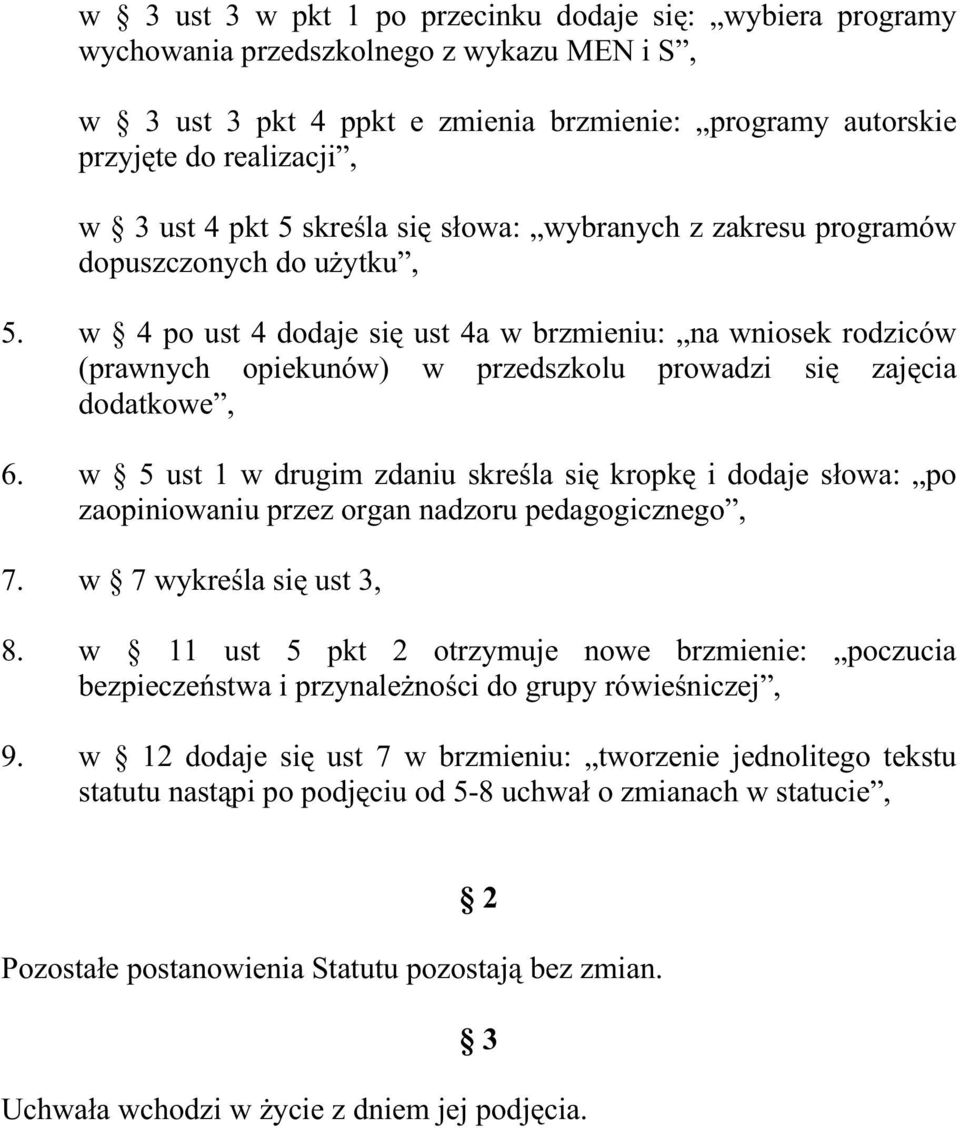 w 4 po ust 4 dodaje się ust 4a w brzmieniu: na wniosek rodziców (prawnych opiekunów) w przedszkolu prowadzi się zajęcia dodatkowe, 6.
