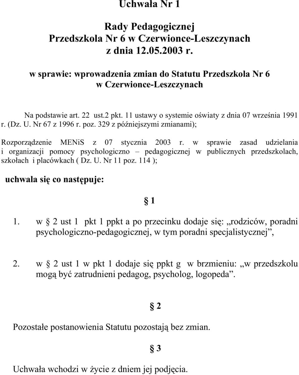 w sprawie zasad udzielania i organizacji pomocy psychologiczno pedagogicznej w publicznych przedszkolach, szkołach i placówkach ( Dz. U. Nr 11 poz. 114 ); uchwala się co następuje: 1.