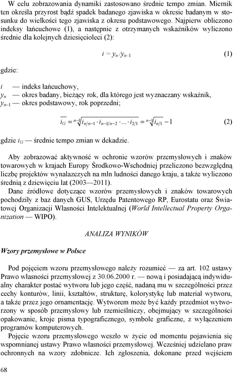 bieżący rok, dla którego jest wyznaczany wska nik, y n 1 okres podstawowy, rok poprzedni; i = n 1 i i... i = n 1 i 1 (2) G n n 1 n 1 n 2 2 1 n 1 gdzie i G średnie tempo zmian w dekadzie.