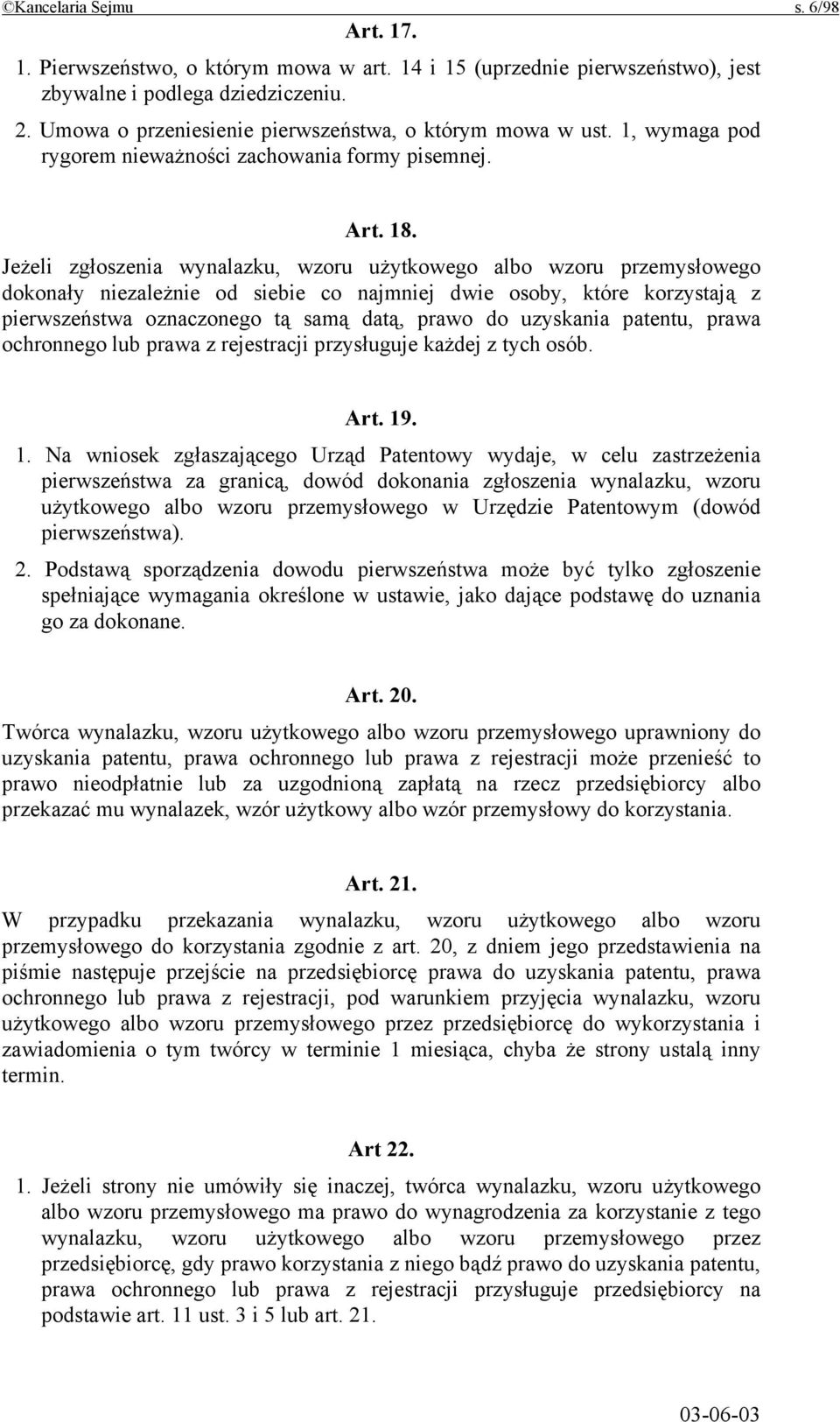 Jeżeli zgłoszenia wynalazku, wzoru użytkowego albo wzoru przemysłowego dokonały niezależnie od siebie co najmniej dwie osoby, które korzystają z pierwszeństwa oznaczonego tą samą datą, prawo do