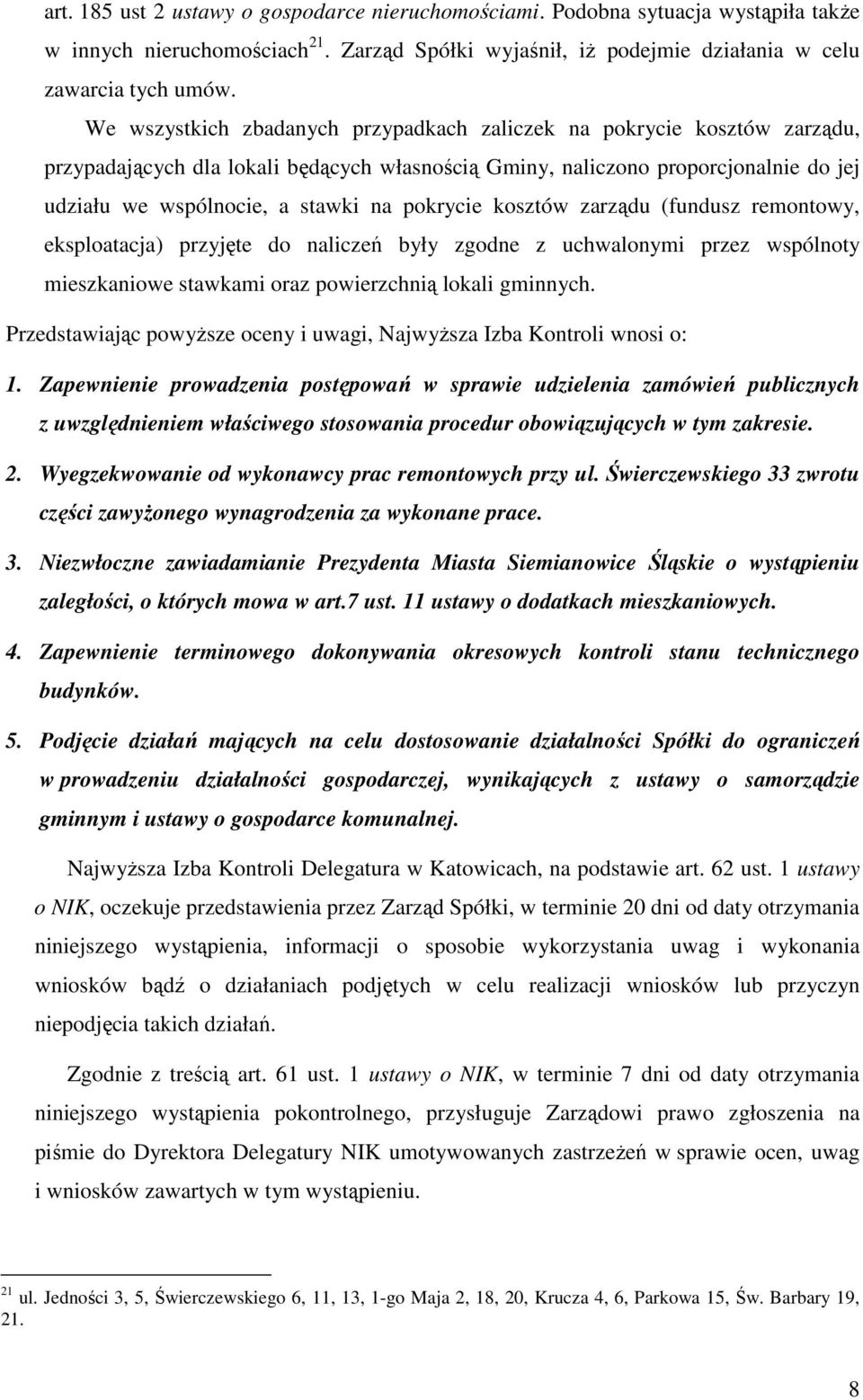 pokrycie kosztów zarządu (fundusz remontowy, eksploatacja) przyjęte do naliczeń były zgodne z uchwalonymi przez wspólnoty mieszkaniowe stawkami oraz powierzchnią lokali gminnych.