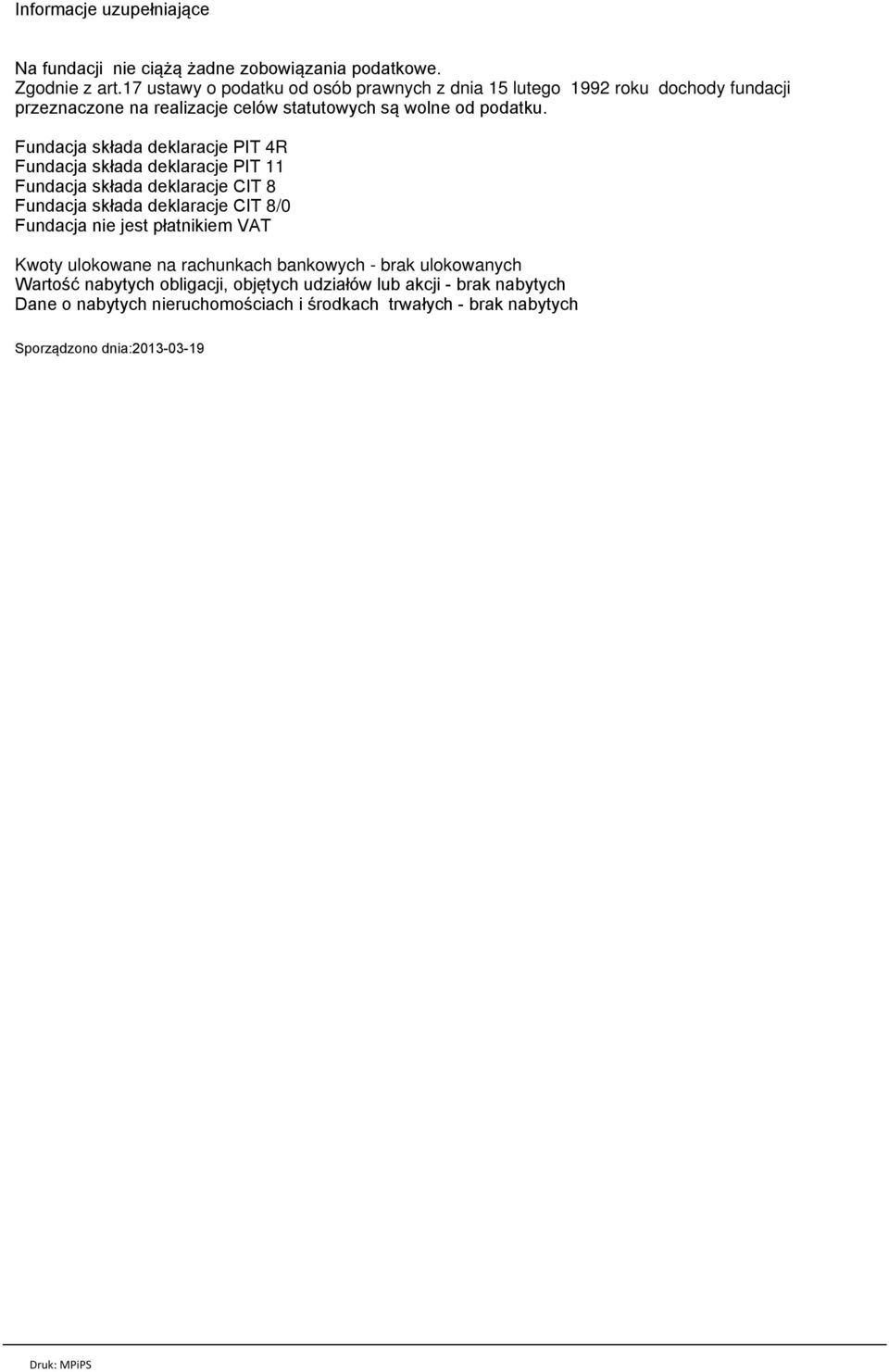 Fundacja składa deklaracje PIT 4R Fundacja składa deklaracje PIT 11 Fundacja składa deklaracje CIT 8 Fundacja składa deklaracje CIT 8/0 Fundacja nie jest
