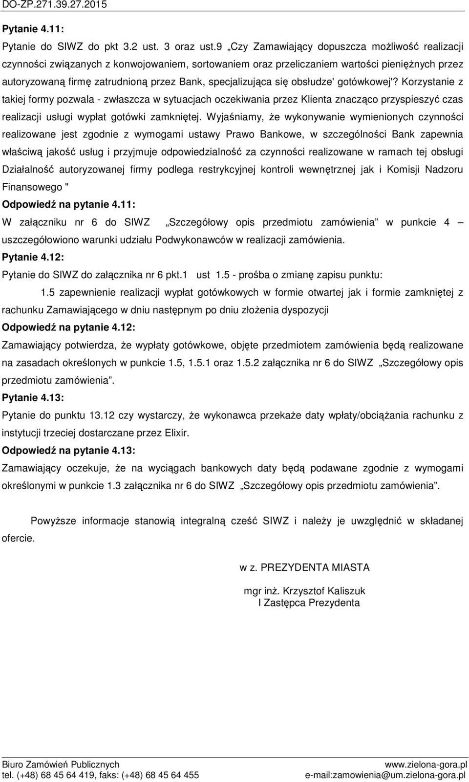 specjalizująca się obsłudze' gotówkowej'? Korzystanie z takiej formy pozwala - zwłaszcza w sytuacjach oczekiwania przez Klienta znacząco przyspieszyć czas realizacji usługi wypłat gotówki zamkniętej.