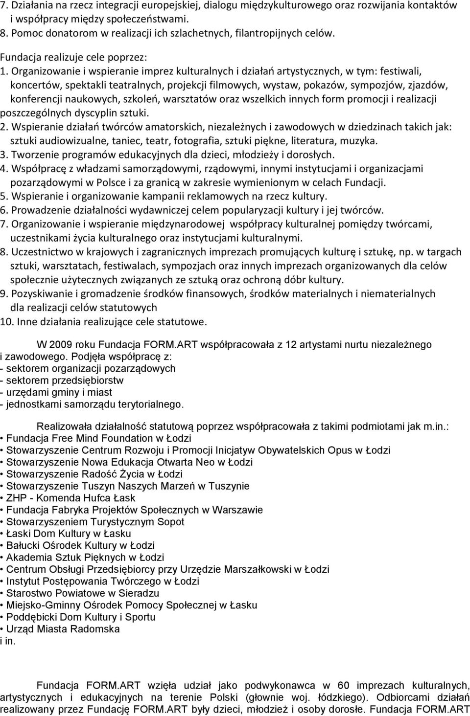 Organizowanie i wspieranie imprez kulturalnych i działao artystycznych, w tym: festiwali, koncertów, spektakli teatralnych, projekcji filmowych, wystaw, pokazów, sympozjów, zjazdów, konferencji