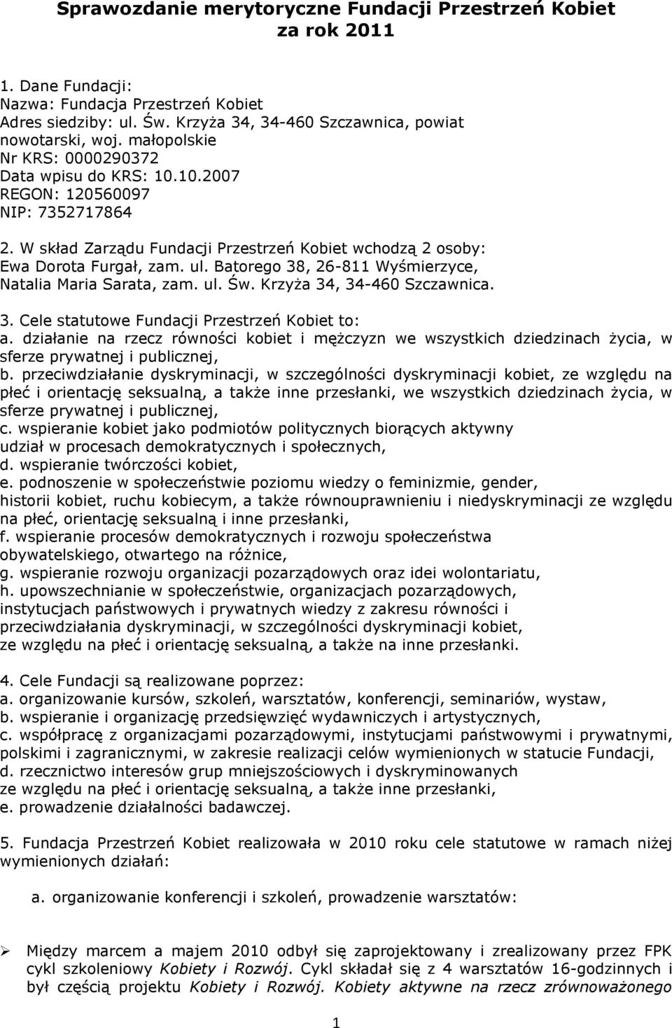 Batorego 38, 26-811 Wyśmierzyce, Natalia Maria Sarata, zam. ul. Św. Krzyża 34, 34-460 Szczawnica. 3. Cele statutowe Fundacji Przestrzeń Kobiet to: a.