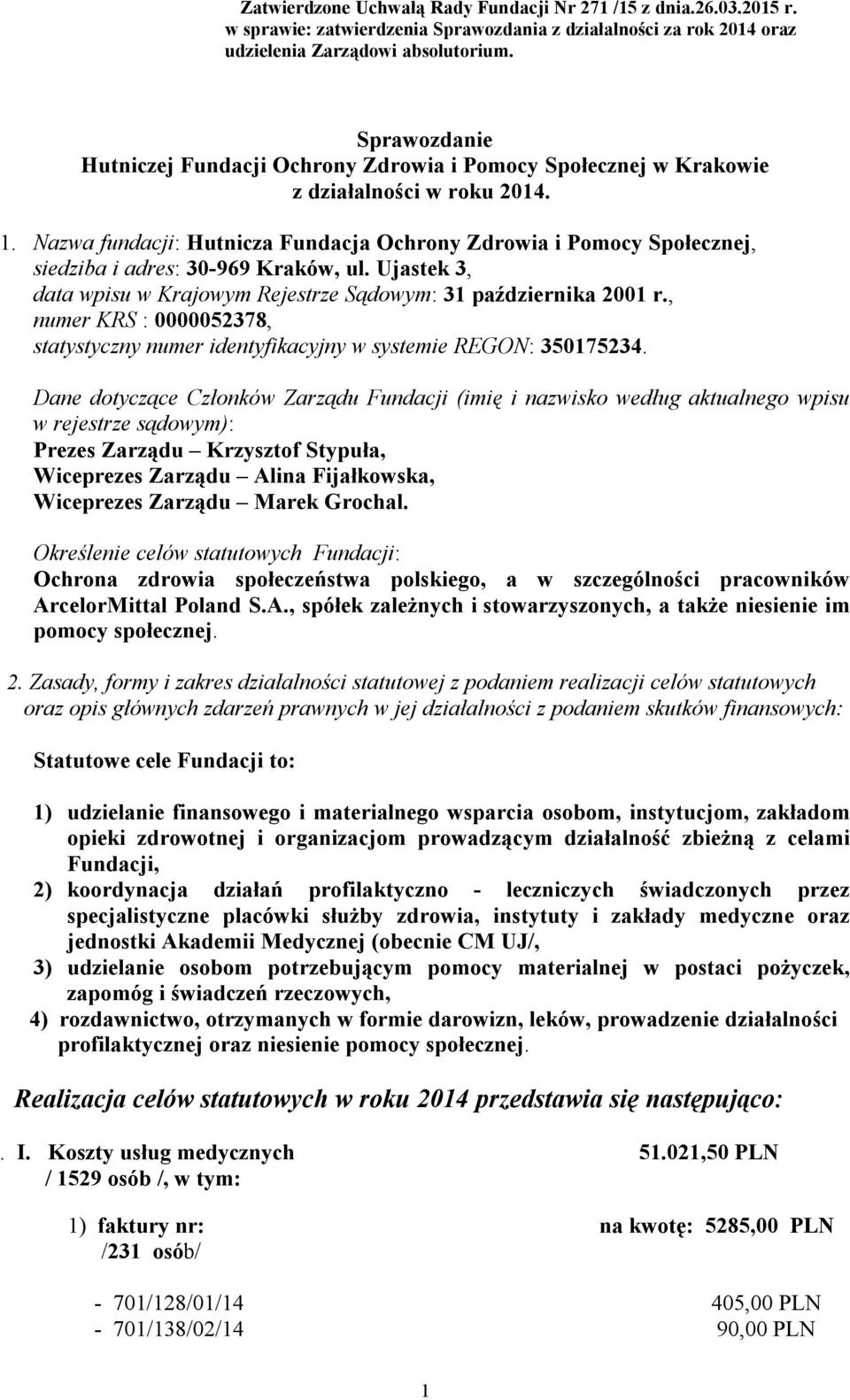 Nazwa fundacji: Hutnicza Fundacja Ochrony Zdrowia i Pomocy Społecznej, siedziba i adres: 30-969 Kraków, ul. Ujastek 3, data wpisu w Krajowym Rejestrze Sądowym: 31 października 2001 r.
