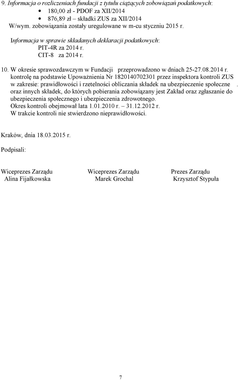 W okresie sprawozdawczym w Fundacji przeprowadzono w dniach 25-27.08.2014 r.