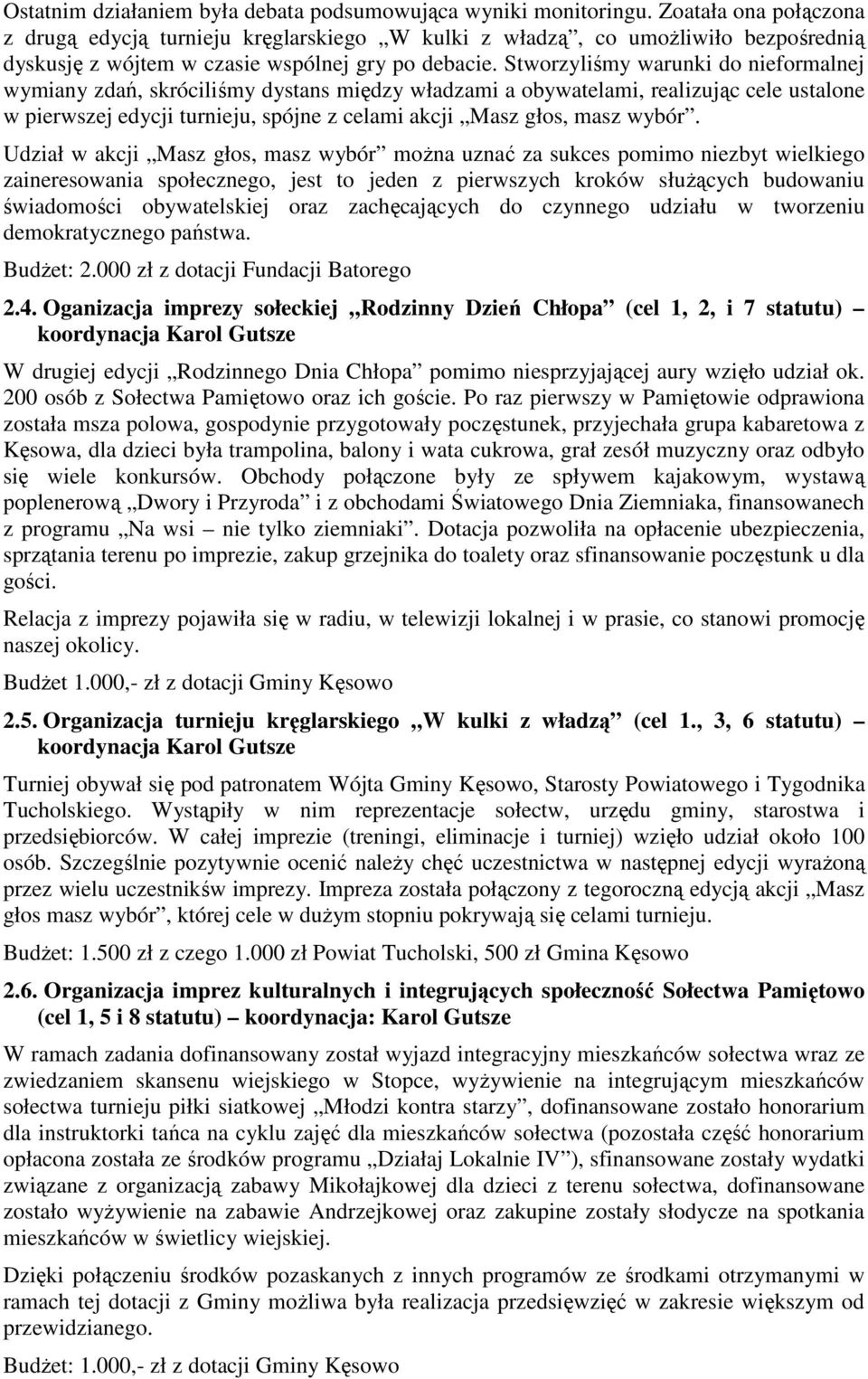 Stworzyliśmy warunki do nieformalnej wymiany zdań, skróciliśmy dystans między władzami a obywatelami, realizując cele ustalone w pierwszej edycji turnieju, spójne z celami akcji Masz głos, masz wybór.