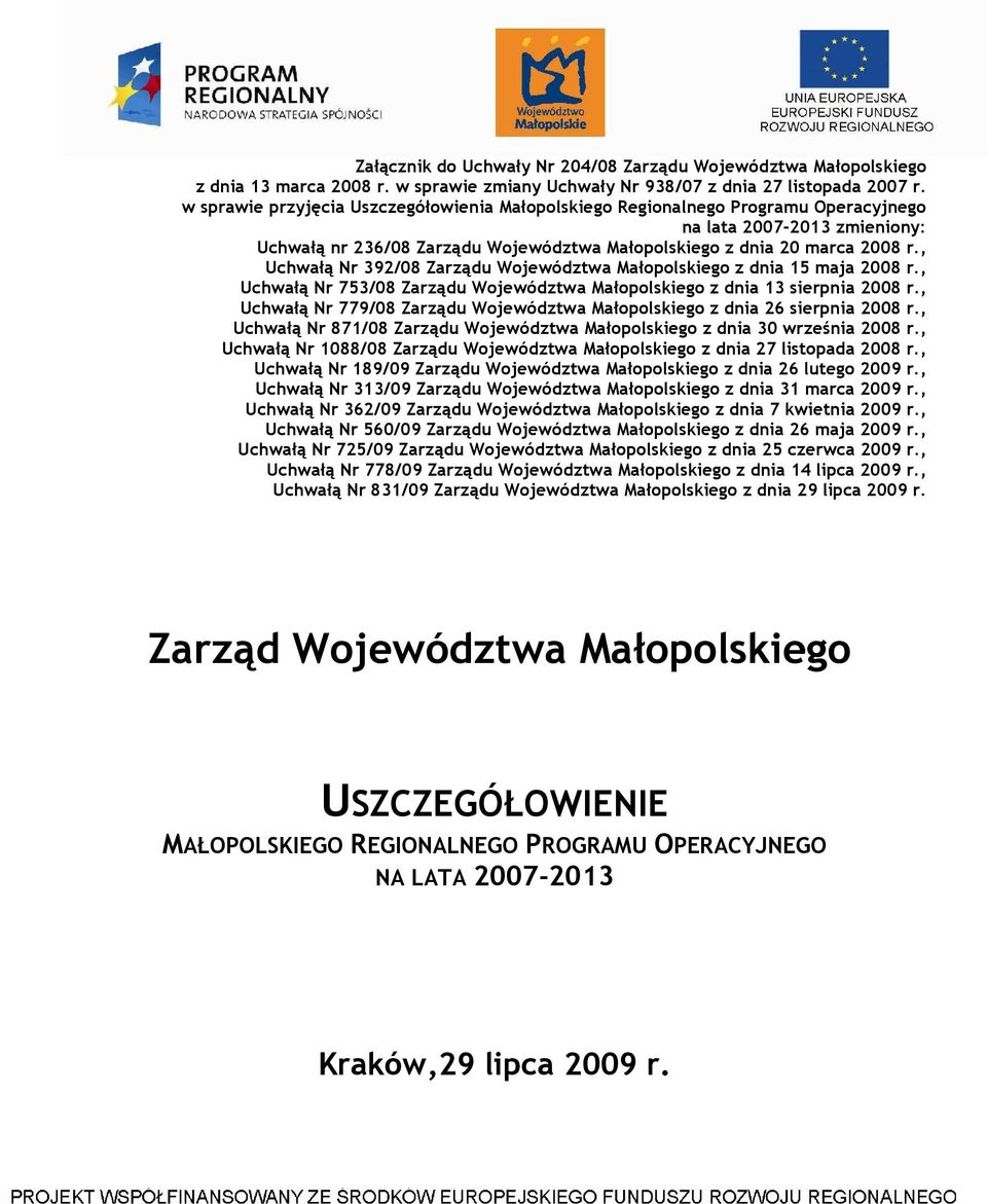 , Uchwałą Nr 392/08 Zarządu Województwa Małopolskiego z dnia 15 maja 2008 r., Uchwałą Nr 753/08 Zarządu Województwa Małopolskiego z dnia 13 sierpnia 2008 r.