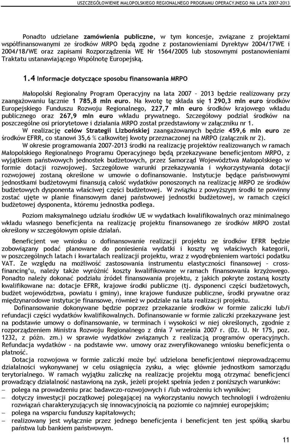 Na kwotę tę składa się 1 290,3 mln euro środków Europejskiego Funduszu Rozwoju Regionalnego, 227,7 mln euro środków krajowego wkładu publicznego oraz 267,9 mln euro wkładu prywatnego.