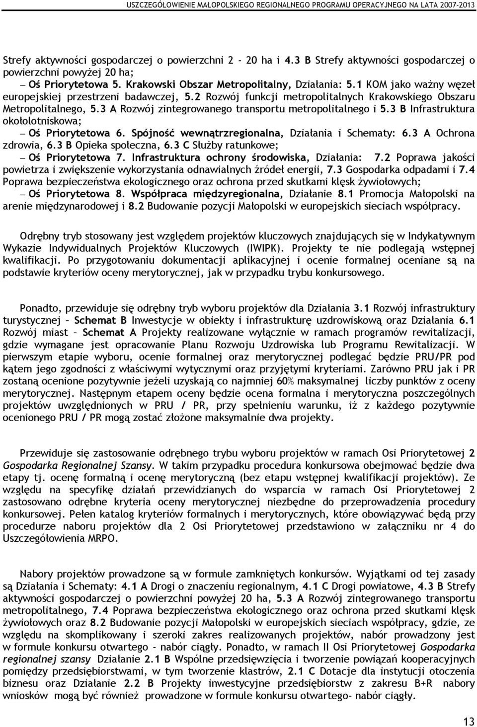 3 B Infrastruktura okołolotniskowa; Oś Priorytetowa 6. Spójność wewnątrzregionalna, Działania i Schematy: 6.3 A Ochrona zdrowia, 6.3 B Opieka społeczna, 6.3 C SłuŜby ratunkowe; Oś Priorytetowa 7.