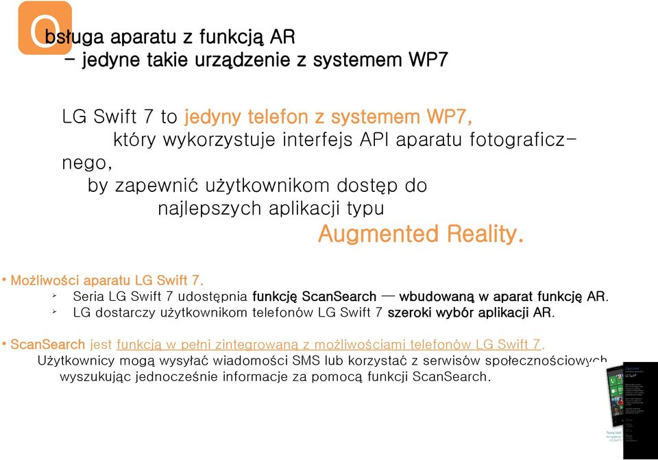 Seria LG Swift 7 udostępnia funkcję ScanSearch wbudowaną w aparat funkcję AR. LG dostarczy użytkownikom teefonów LG Swift 7 szeroki wybór apikacji AR.
