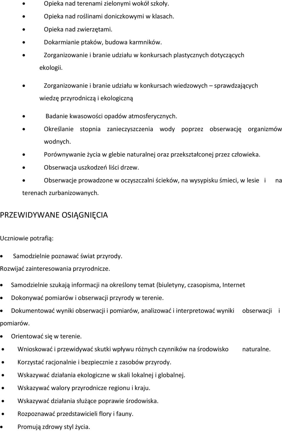 Zorganizowanie i branie udziału w konkursach wiedzowych sprawdzających wiedzę przyrodniczą i ekologiczną Badanie kwasowości opadów atmosferycznych.