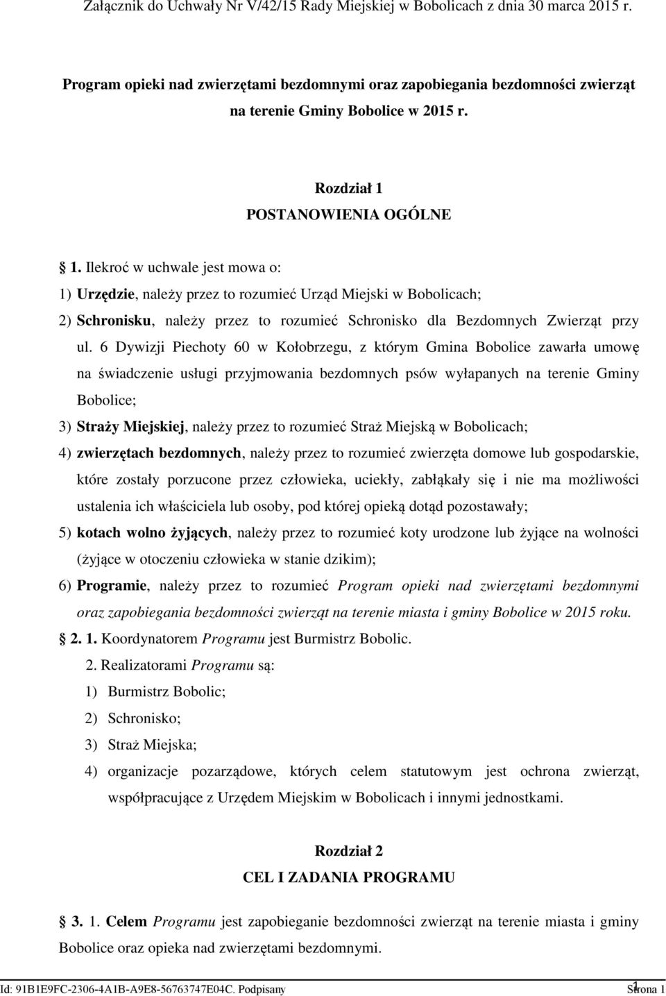 Ilekroć w uchwale jest mowa o: 1) Urzędzie, należy przez to rozumieć Urząd Miejski w Bobolicach; 2) Schronisku, należy przez to rozumieć Schronisko dla Bezdomnych Zwierząt przy ul.