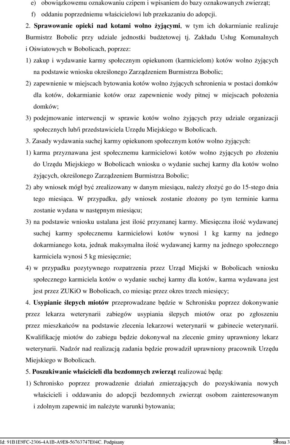 Zakładu Usług Komunalnych i Oświatowych w Bobolicach, poprzez: 1) zakup i wydawanie karmy społecznym opiekunom (karmicielom) kotów wolno żyjących na podstawie wniosku określonego Zarządzeniem