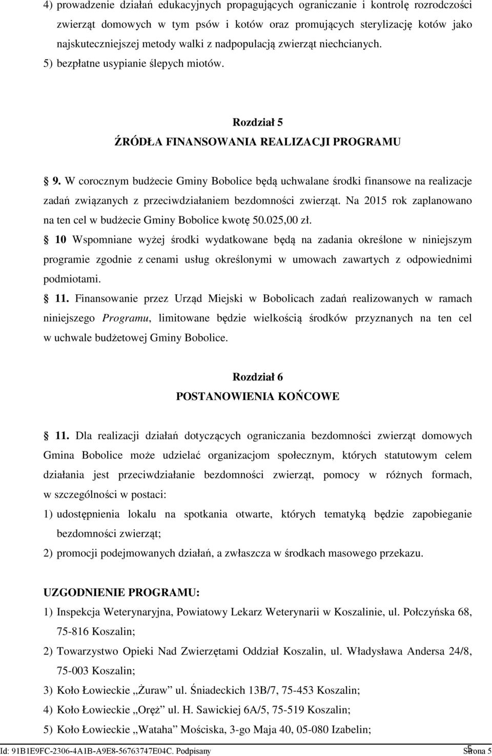 W corocznym budżecie Gminy Bobolice będą uchwalane środki finansowe na realizacje zadań związanych z przeciwdziałaniem bezdomności zwierząt.