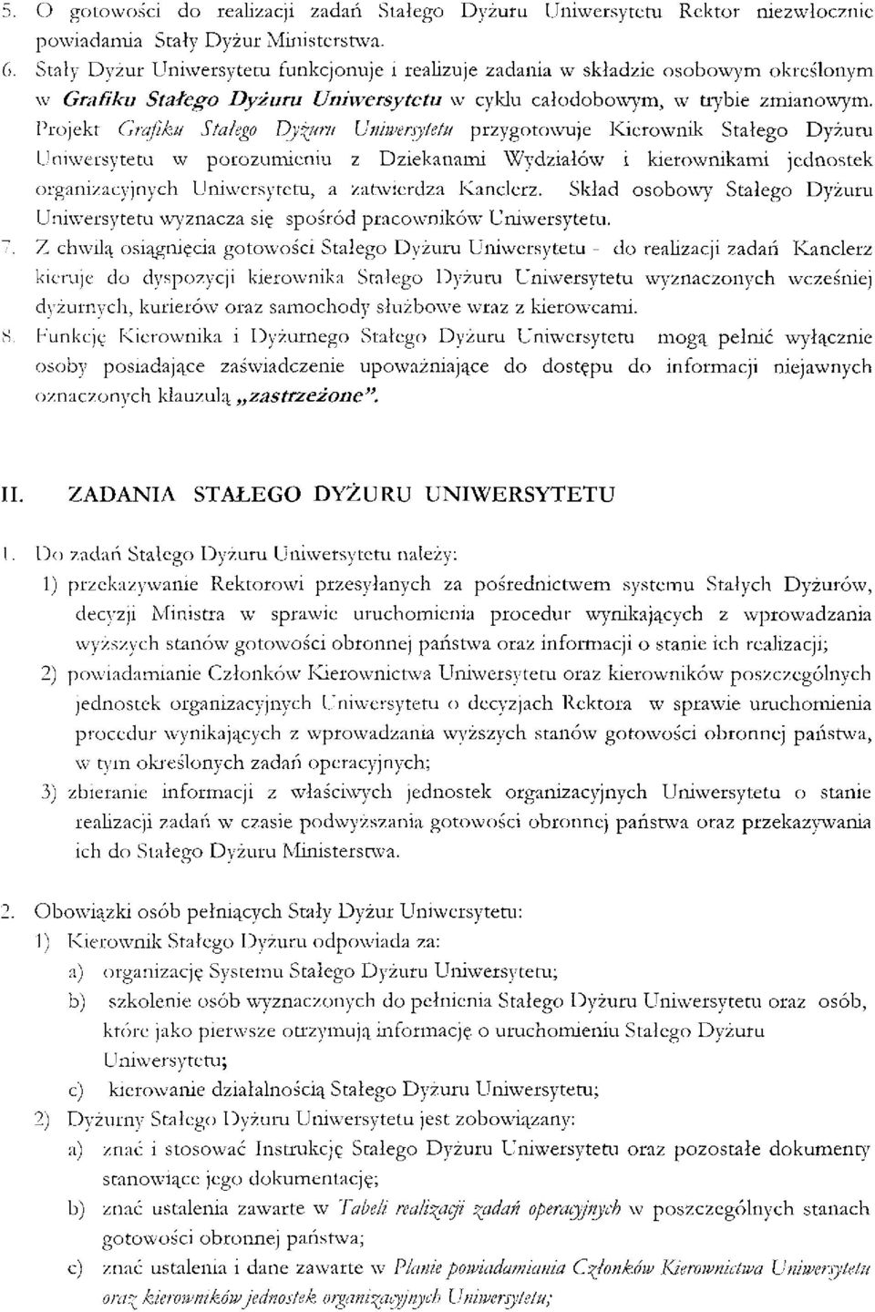 Projekt Grafiku Stałego Dyżuru Uniwersytetu przygotowuje Kierownik Stałego Dyżuru Uniwersytetu w porozumieniu z Dziekanami Wydziałów i kierownikami jednostek organizacyjnych Uniwersytetu, a