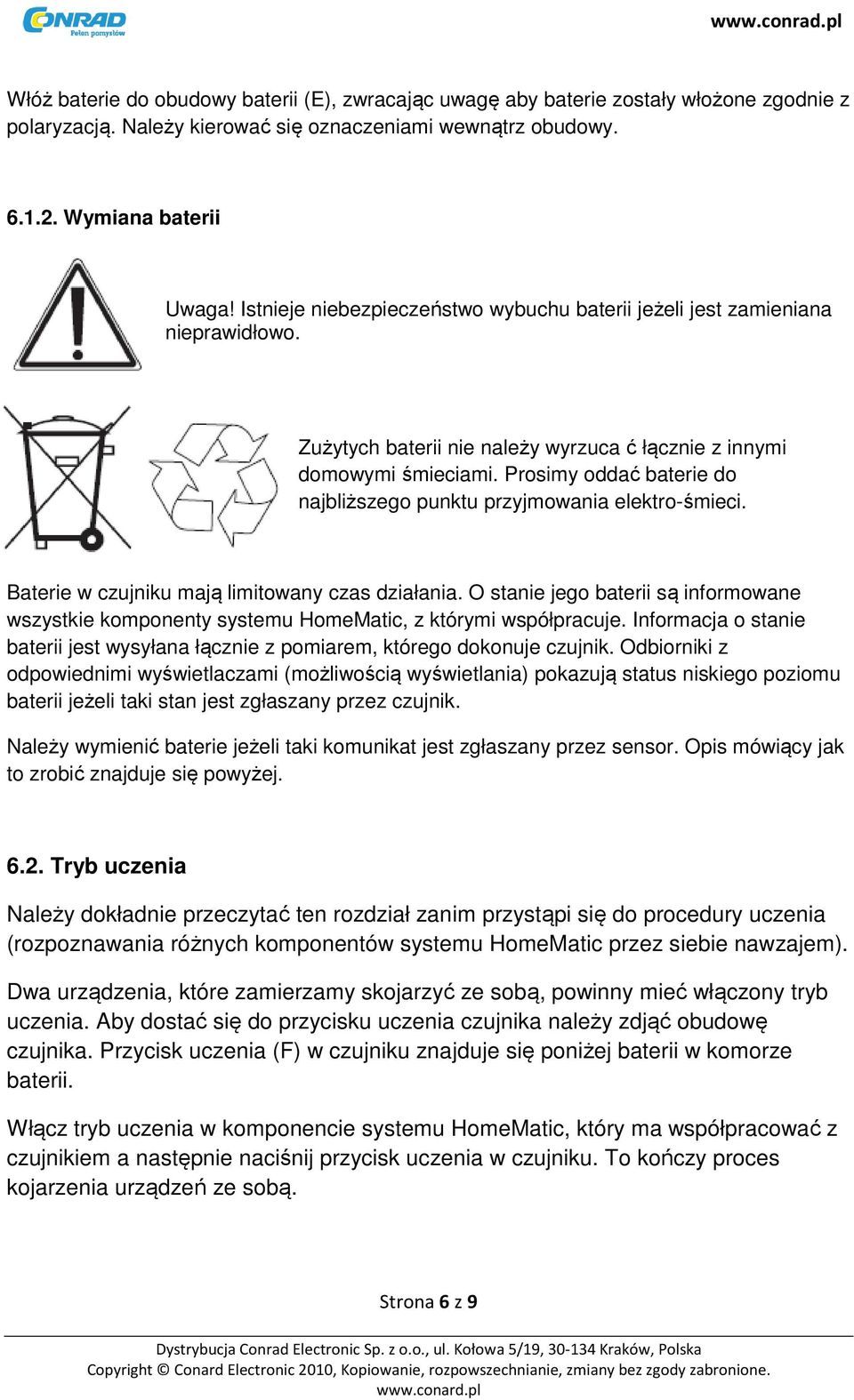 Prosimy oddać baterie do najbliższego punktu przyjmowania elektro-śmieci. Baterie w czujniku mają limitowany czas działania.