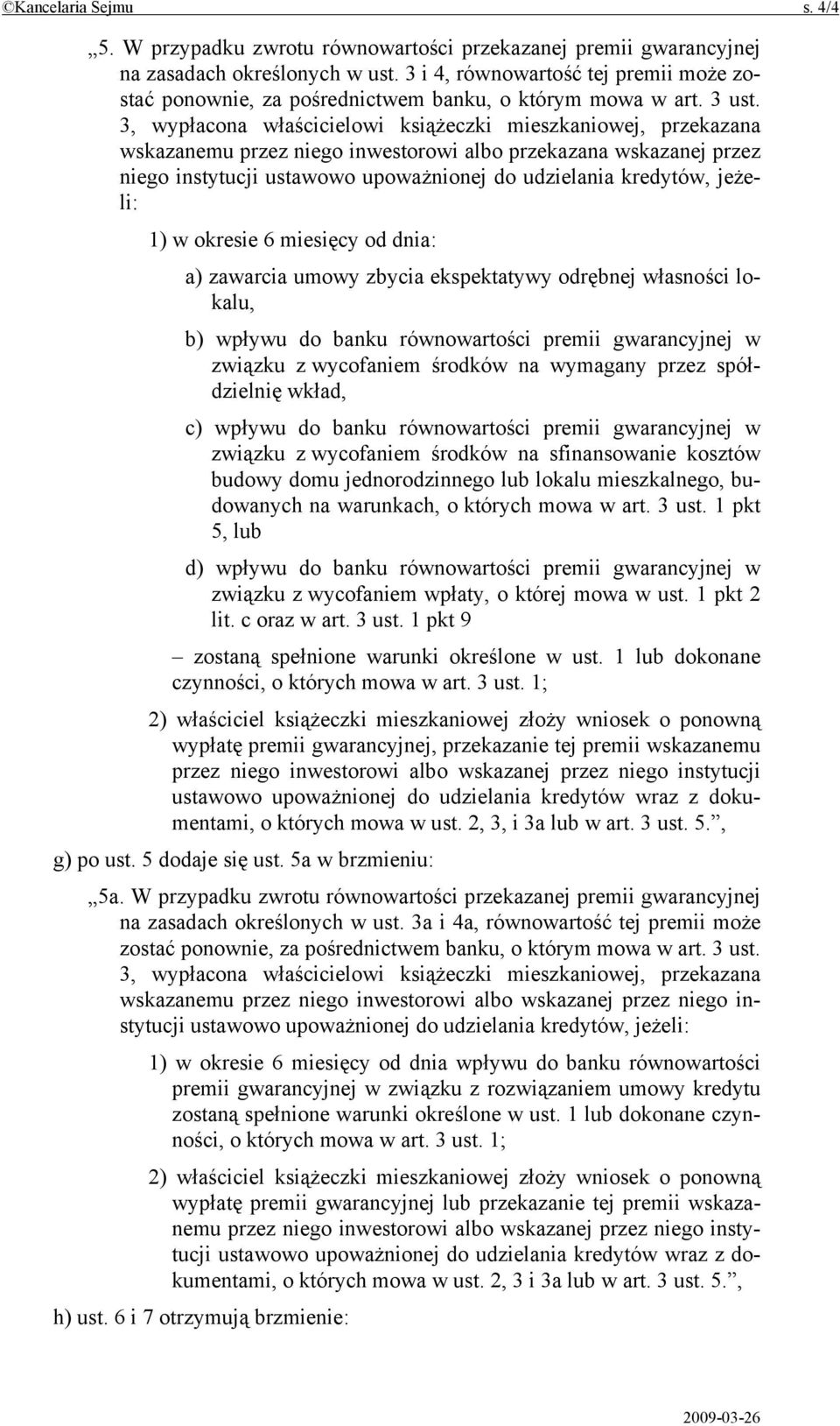 3, wypłacona właścicielowi książeczki mieszkaniowej, przekazana wskazanemu przez niego inwestorowi albo przekazana wskazanej przez niego instytucji ustawowo upoważnionej do udzielania kredytów,