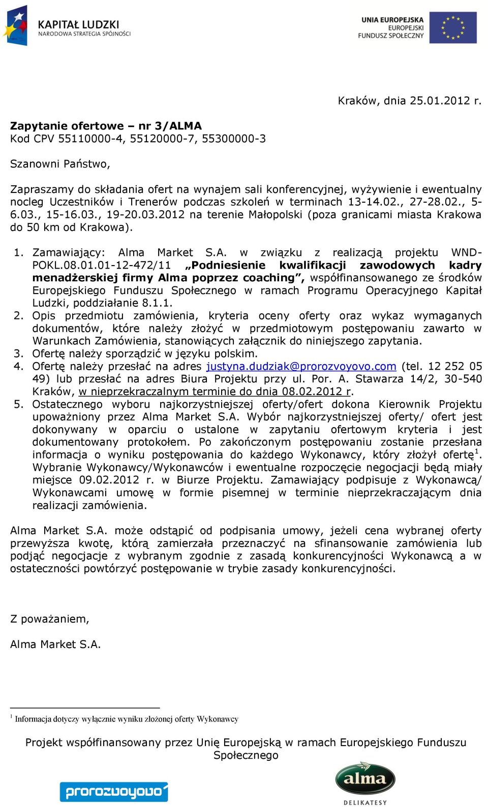 Trenerów podczas szkoleń w terminach 13-14.02., 27-28.02., 5-6.03., 15-16.03., 19-20.03.2012 na terenie Małopolski (poza granicami miasta Krakowa do 50 km od Krakowa). 1. Zamawiający: Al