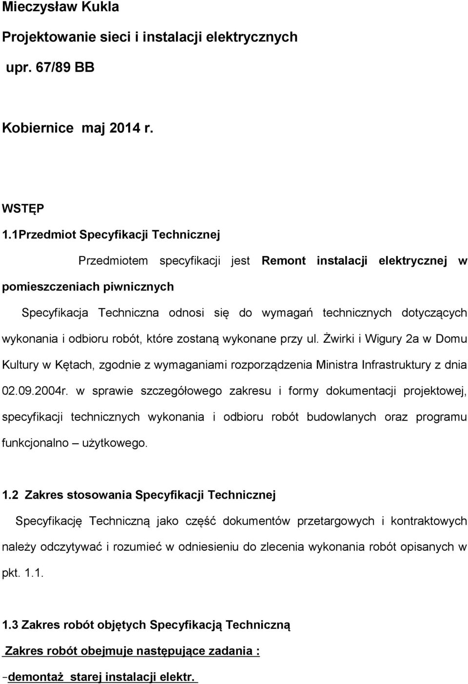wykonania i odbioru robót, które zostaną wykonane przy ul. Żwirki i Wigury 2a w Domu Kultury w Kętach, zgodnie z wymaganiami rozporządzenia Ministra Infrastruktury z dnia 02.09.2004r.