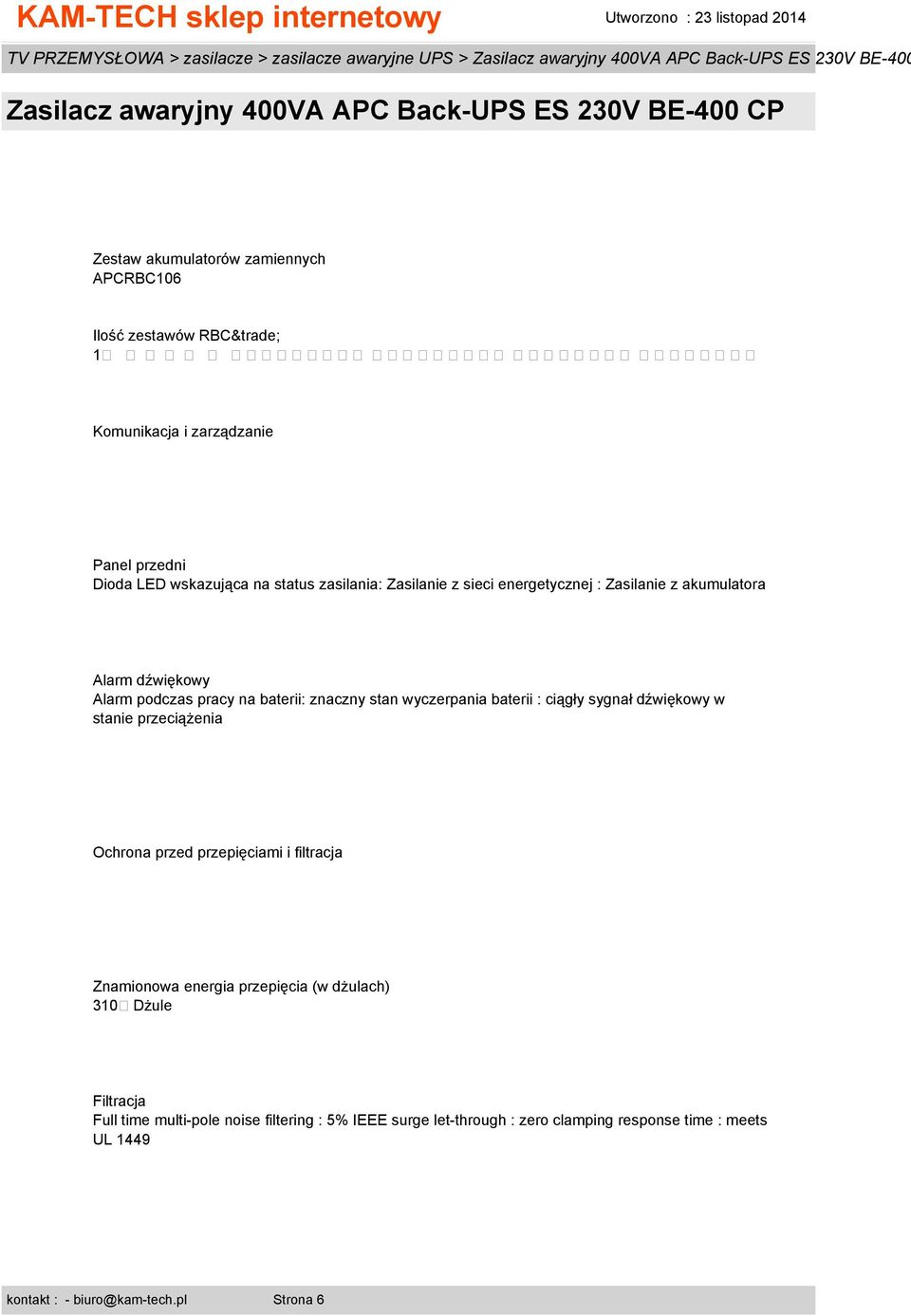 ciągły sygnał dźwiękowy w stanie przeciążenia Ochrona przed przepięciami i filtracja Znamionowa energia przepięcia (w dżulach) 310 Dżule