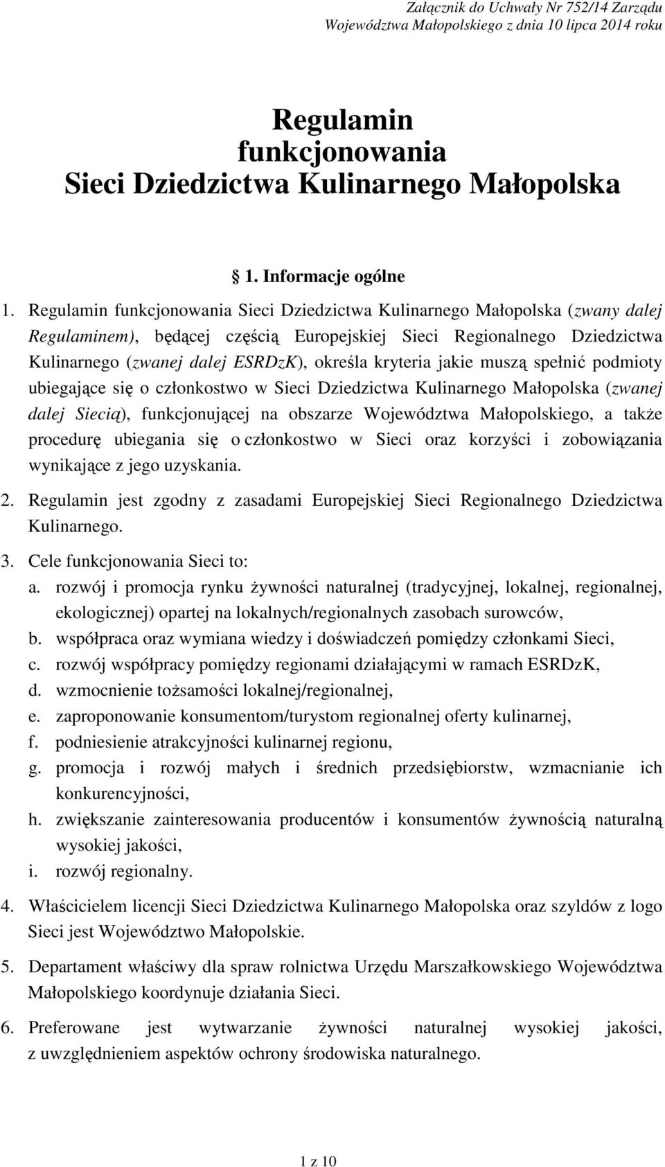ubiegające się o członkostwo w (zwanej dalej Siecią), funkcjonującej na obszarze Województwa Małopolskiego, a takŝe procedurę ubiegania się o członkostwo w Sieci oraz korzyści i zobowiązania