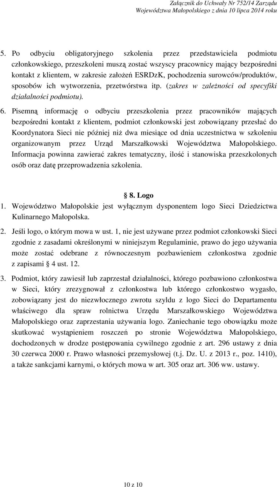 pochodzenia surowców/produktów, sposobów ich wytworzenia, przetwórstwa itp. (zakres w zaleŝności od specyfiki działalności podmiotu). 6.