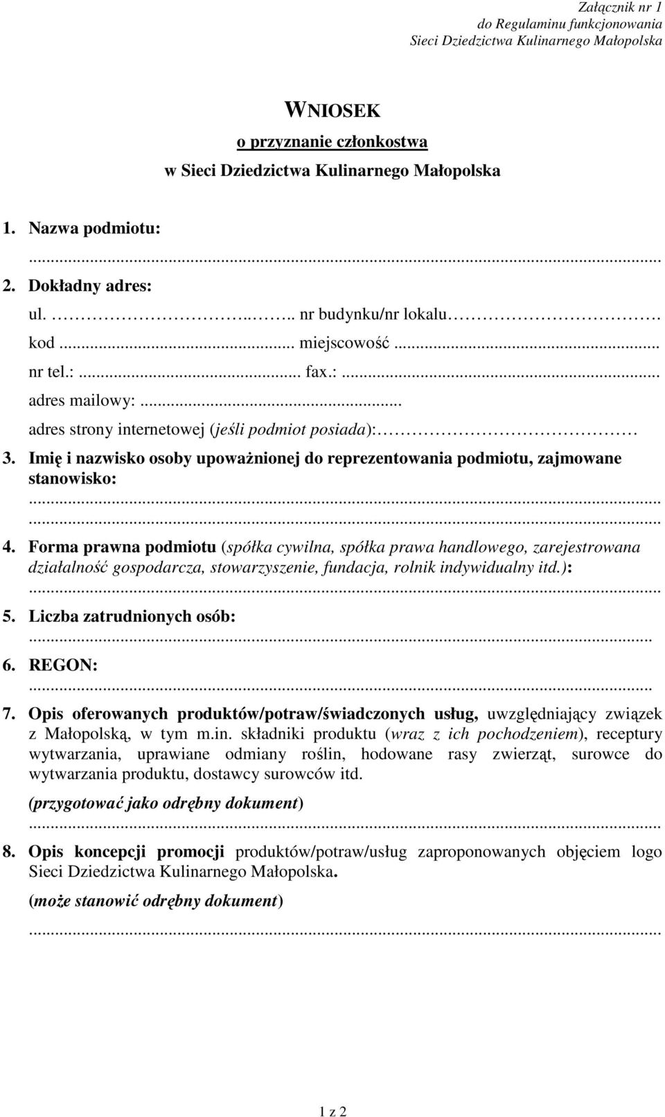 Forma prawna podmiotu (spółka cywilna, spółka prawa handlowego, zarejestrowana działalność gospodarcza, stowarzyszenie, fundacja, rolnik indywidualny itd.): 5. Liczba zatrudnionych osób:... 6. REGON:.