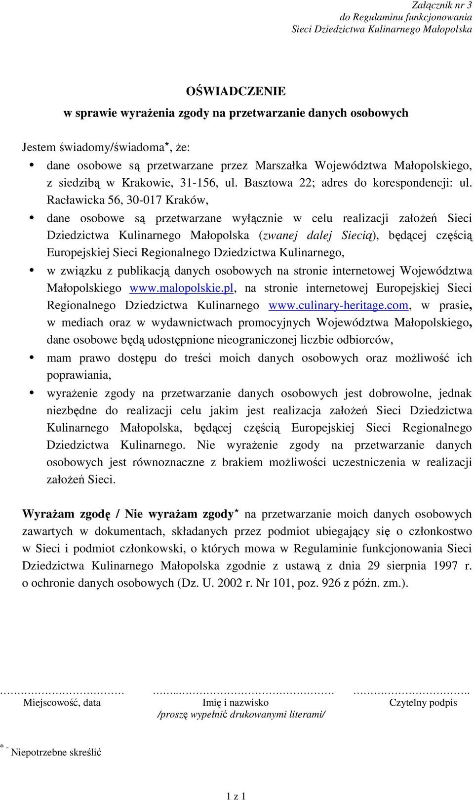 Racławicka 56, 30-017 Kraków, dane osobowe są przetwarzane wyłącznie w celu realizacji załoŝeń Sieci Dziedzictwa Kulinarnego Małopolska (zwanej dalej Siecią), będącej częścią Europejskiej Sieci