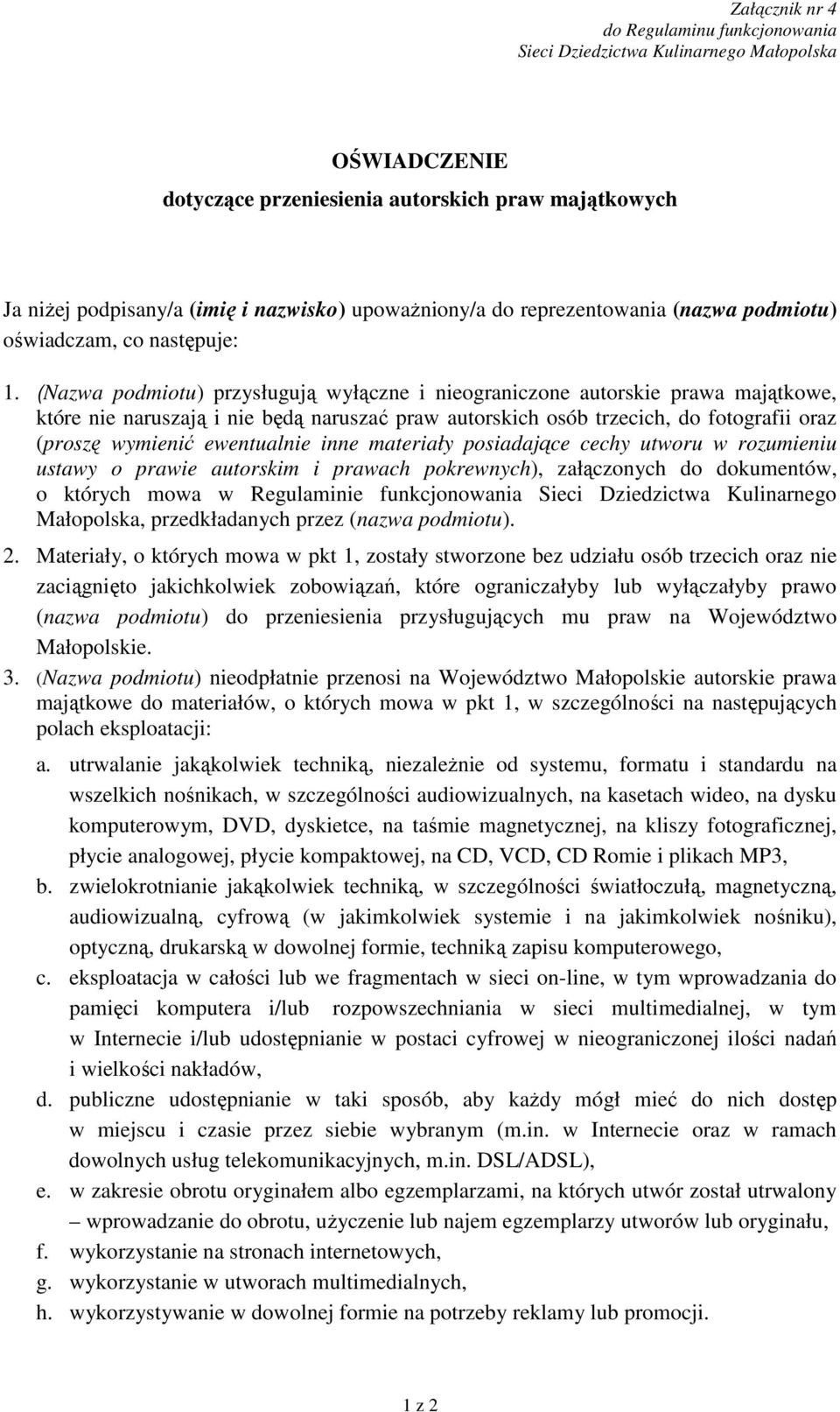 (Nazwa podmiotu) przysługują wyłączne i nieograniczone autorskie prawa majątkowe, które nie naruszają i nie będą naruszać praw autorskich osób trzecich, do fotografii oraz (proszę wymienić