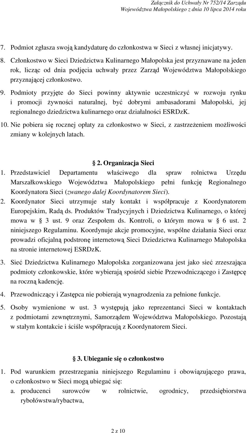 Podmioty przyjęte do Sieci powinny aktywnie uczestniczyć w rozwoju rynku i promocji Ŝywności naturalnej, być dobrymi ambasadorami Małopolski, jej regionalnego dziedzictwa kulinarnego oraz
