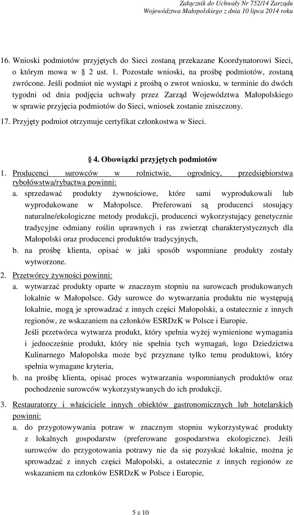 zostanie zniszczony. 17. Przyjęty podmiot otrzymuje certyfikat członkostwa w Sieci. 4. Obowiązki przyjętych podmiotów 1.