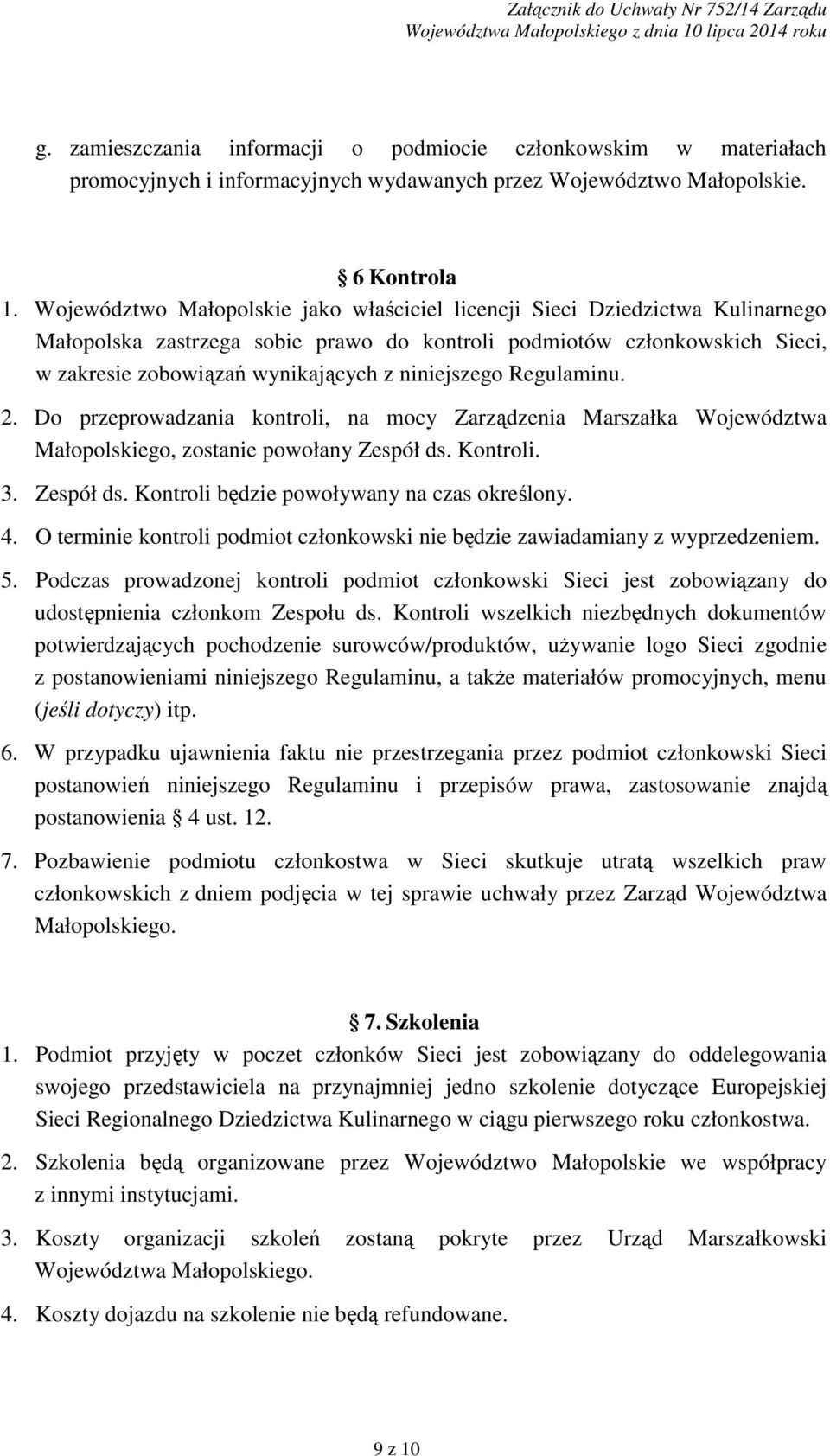 Województwo Małopolskie jako właściciel licencji Sieci Dziedzictwa Kulinarnego Małopolska zastrzega sobie prawo do kontroli podmiotów członkowskich Sieci, w zakresie zobowiązań wynikających z