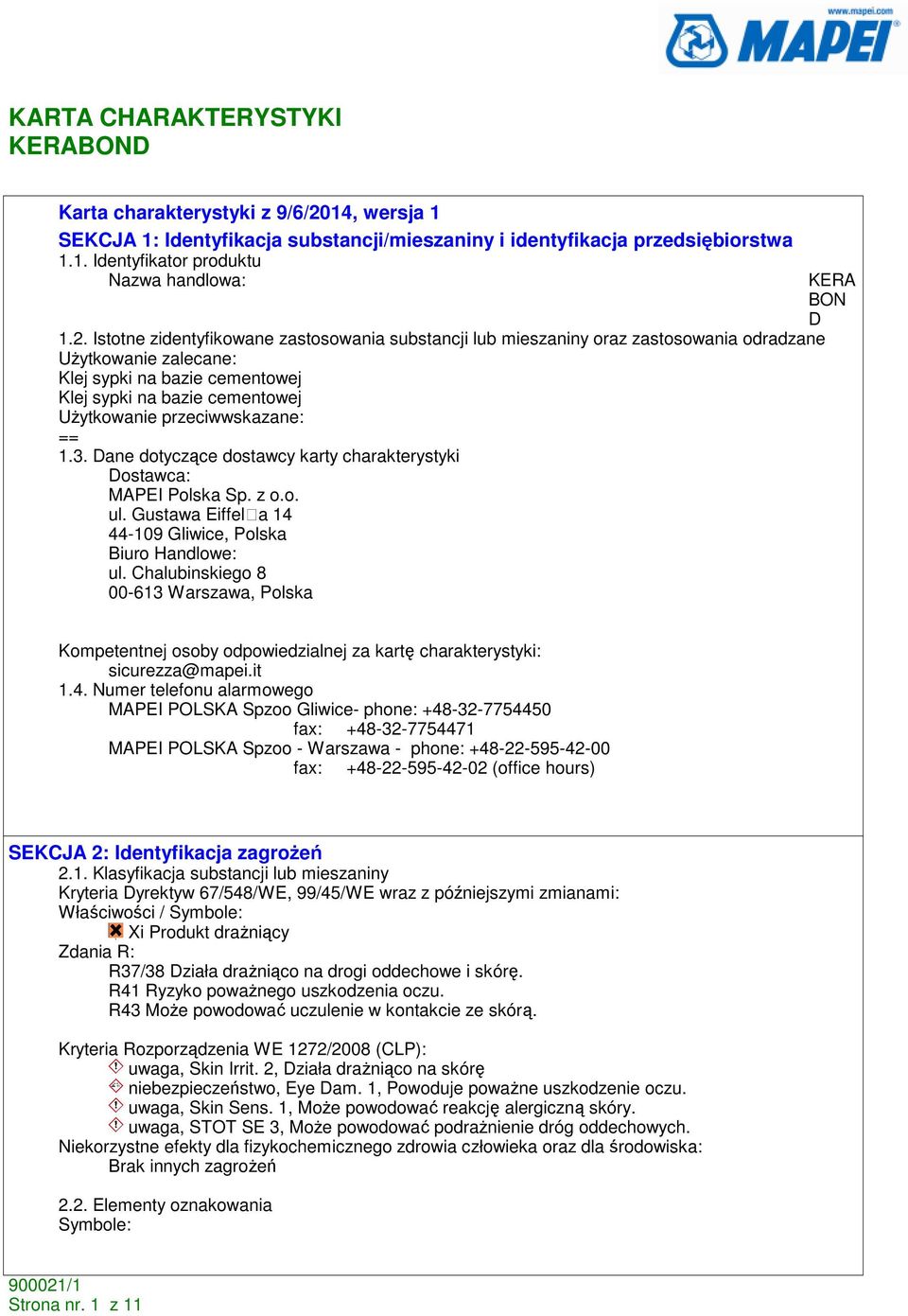 Istotne zidentyfikowane zastosowania substancji lub mieszaniny oraz zastosowania odradzane UŜytkowanie zalecane: Klej sypki na bazie cementowej Klej sypki na bazie cementowej UŜytkowanie
