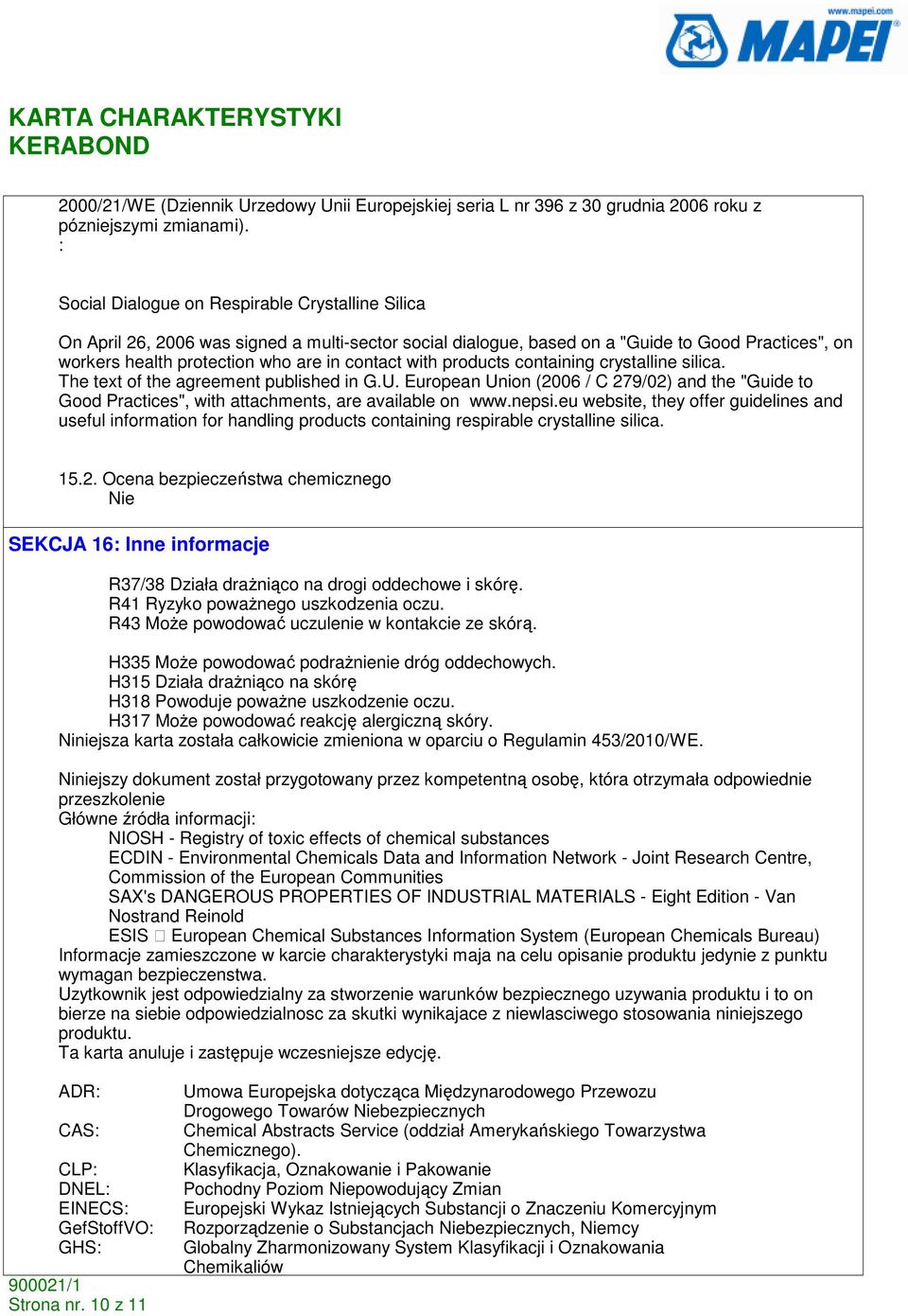 with products containing crystalline silica. The text of the agreement published in G.U. European Union (2006 / C 279/02) and the "Guide to Good Practices", with attachments, are available on www.