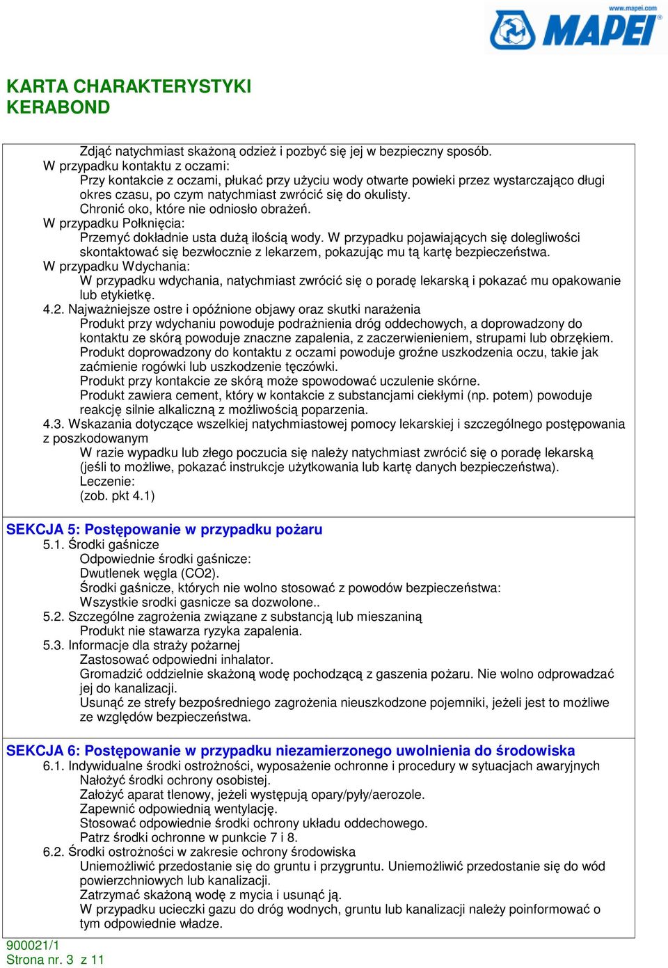 Chronić oko, które nie odniosło obraŝeń. W przypadku Połknięcia: Przemyć dokładnie usta duŝą ilością wody.