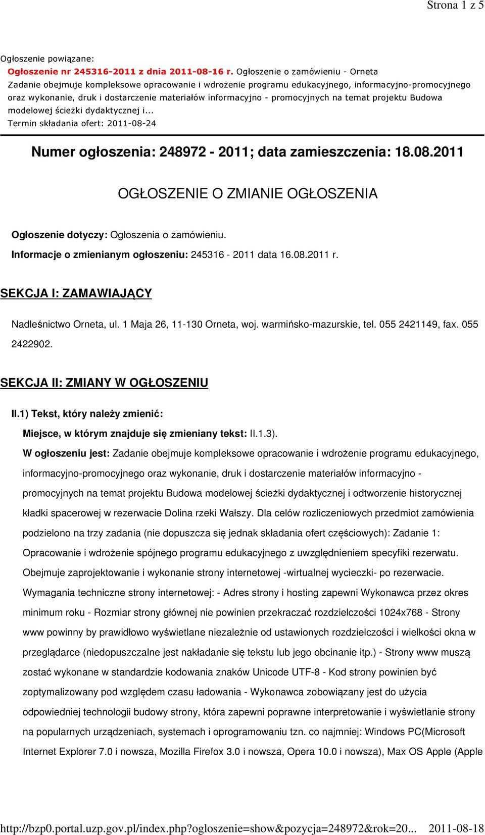 promocyjnych na temat projektu Budowa modelowej ścieżki dydaktycznej i... Termin składania ofert: 2011-08-24 Numer ogłoszenia: 248972-2011; data zamieszczenia: 18.08.2011 OGŁOSZENIE O ZMIANIE OGŁOSZENIA Ogłoszenie dotyczy: Ogłoszenia o zamówieniu.