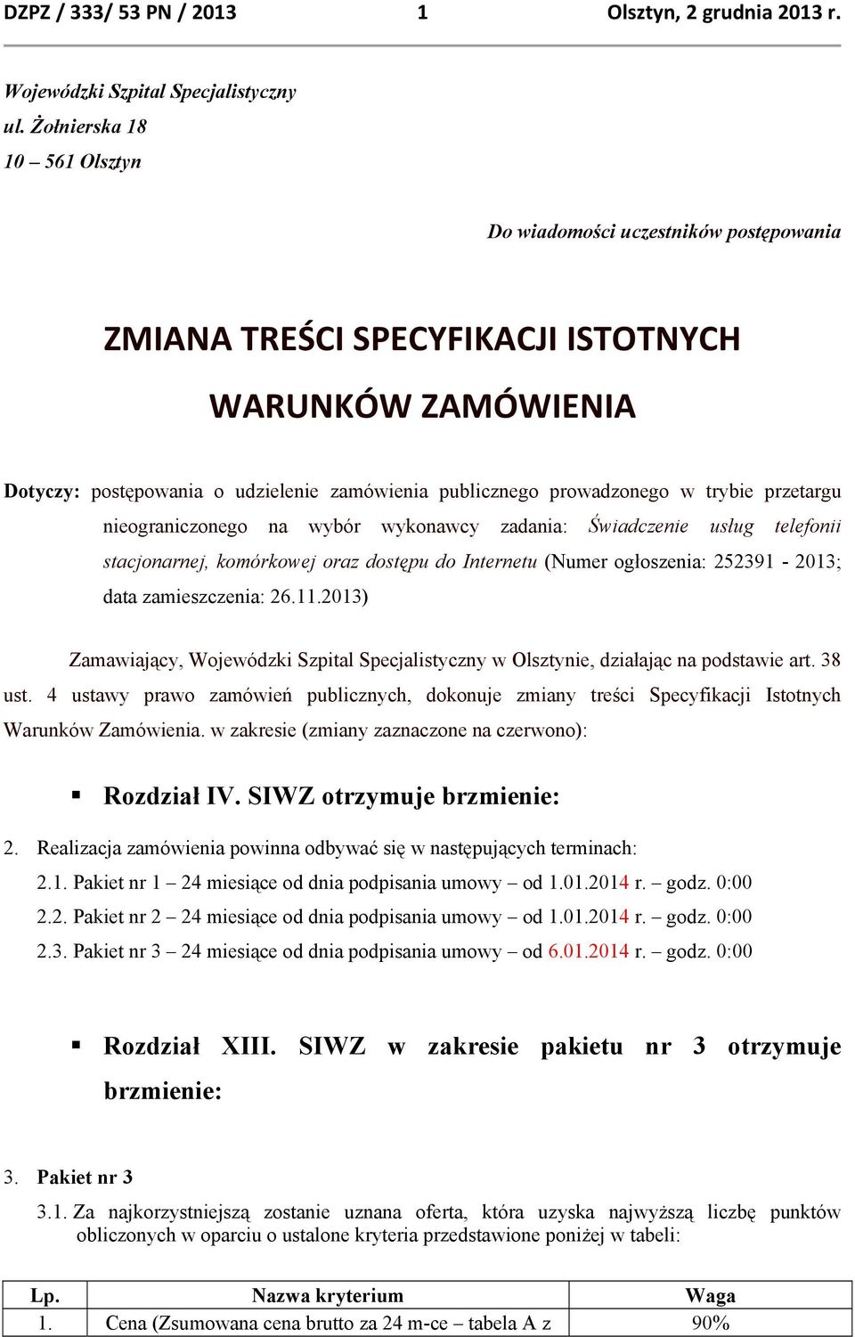 trybie przetargu nieograniczonego na wybór wykonawcy zadania: Świadczenie usług telefonii stacjonarnej, komórkowej oraz dostępu do Internetu (Numer ogłoszenia: 252391-2013; data zamieszczenia: 26.11.