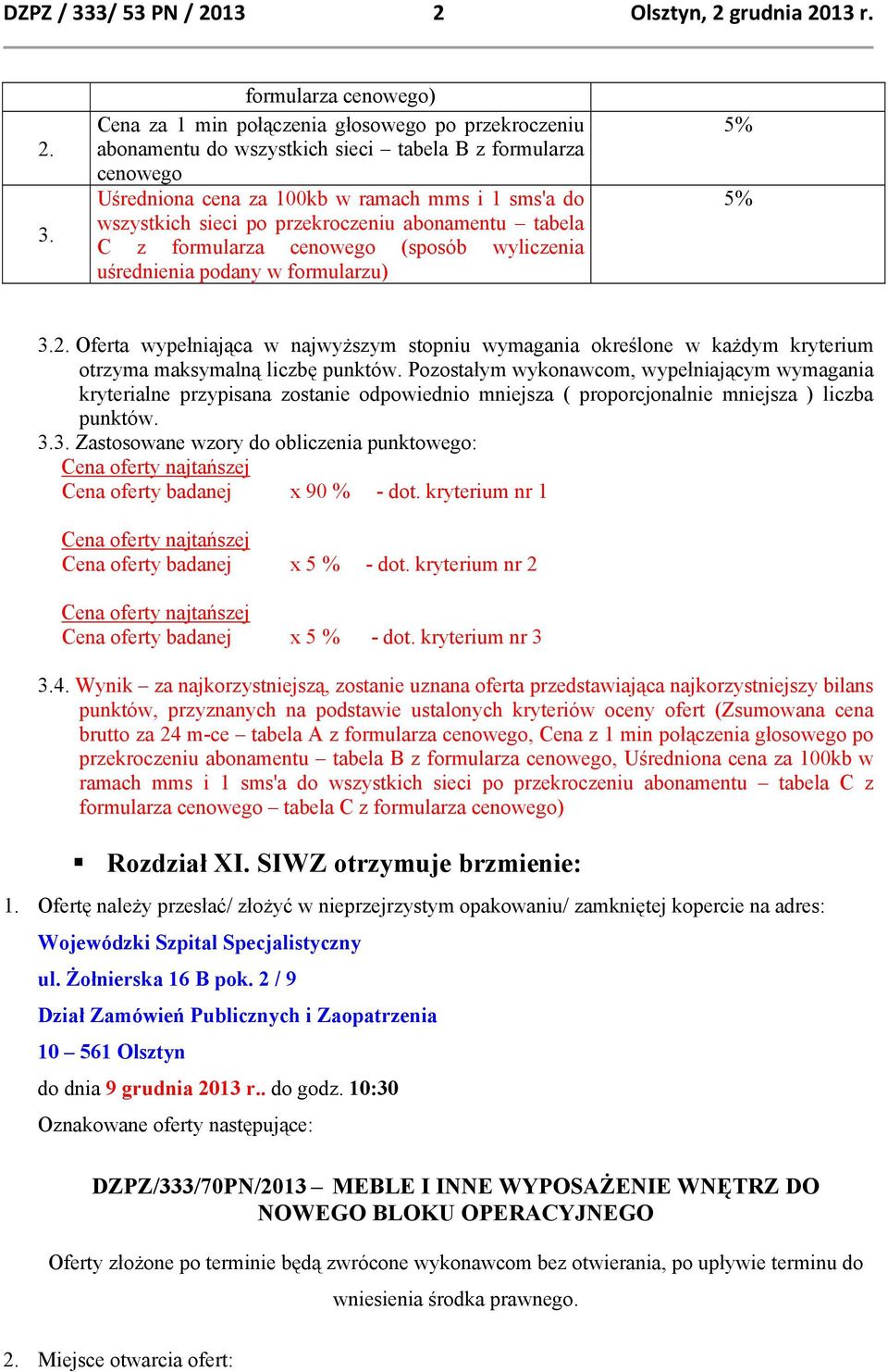 formularza cenowego) Cena za 1 min połączenia głosowego po przekroczeniu abonamentu do wszystkich sieci tabela B z formularza cenowego Uśredniona cena za 100kb w ramach mms i 1 sms'a do wszystkich