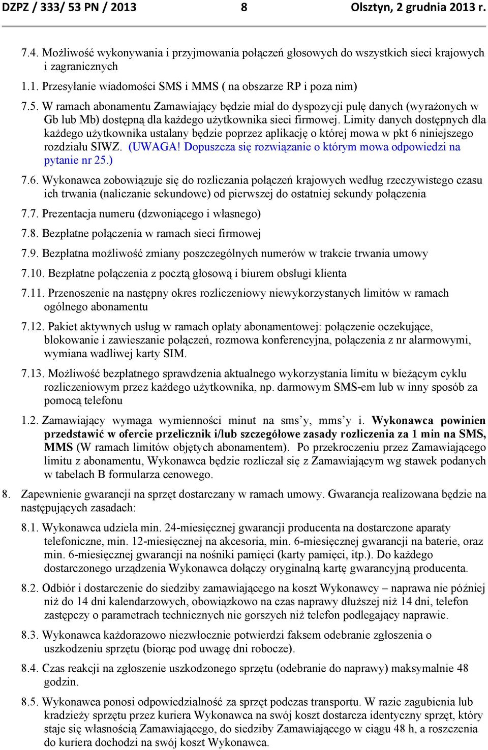 Limity danych dostępnych dla każdego użytkownika ustalany będzie poprzez aplikację o której mowa w pkt 6 niniejszego rozdziału SIWZ. (UWAGA!