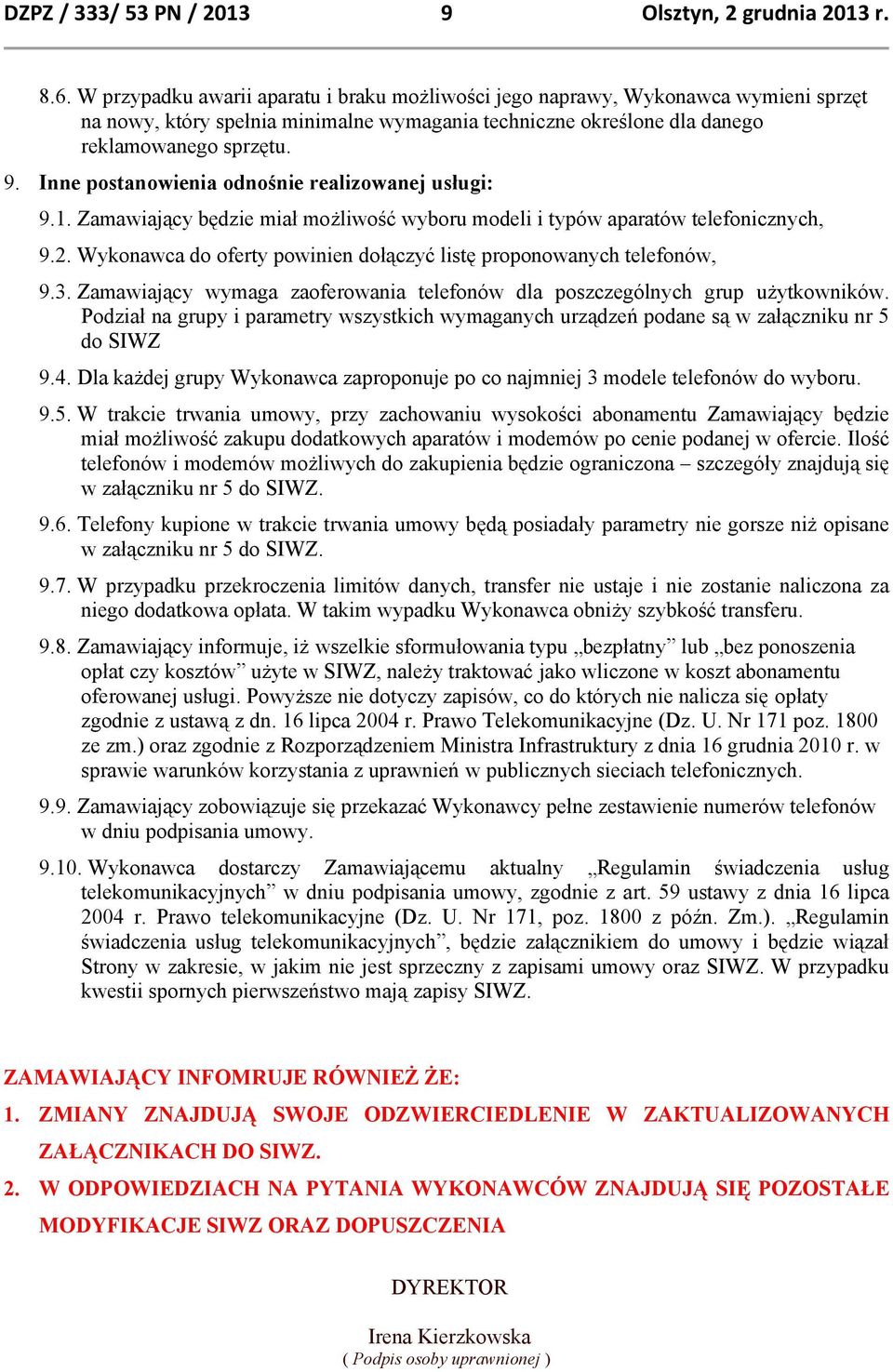 Inne postanowienia odnośnie realizowanej usługi: 9.1. Zamawiający będzie miał możliwość wyboru modeli i typów aparatów telefonicznych, 9.2.