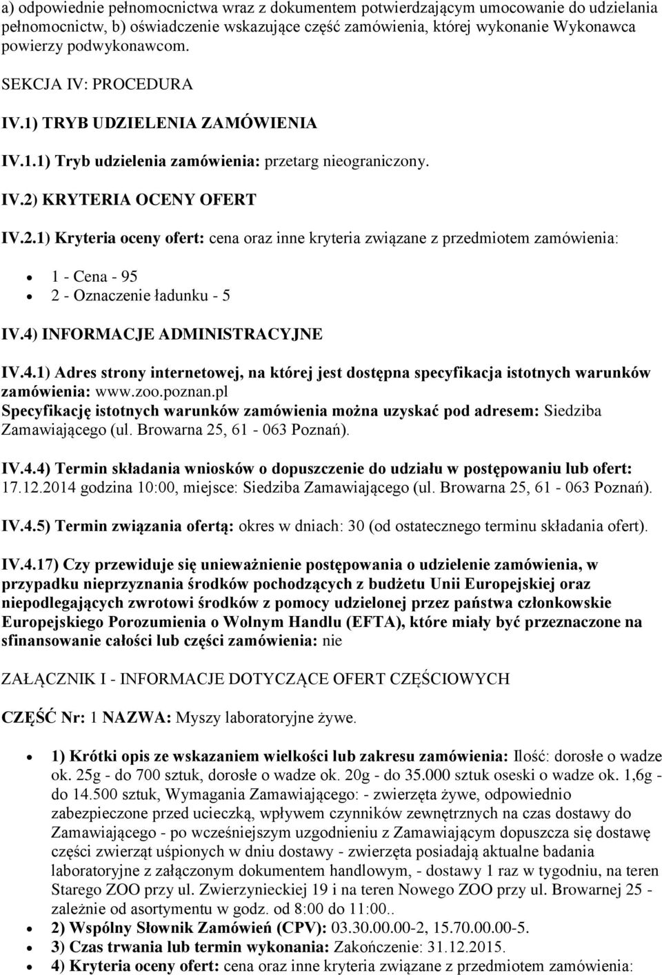 KRYTERIA OCENY OFERT IV.2.1) Kryteria oceny ofert: cena oraz inne kryteria związane z przedmiotem zamówienia: 1 - Cena - 95 2 - Oznaczenie ładunku - 5 IV.4)