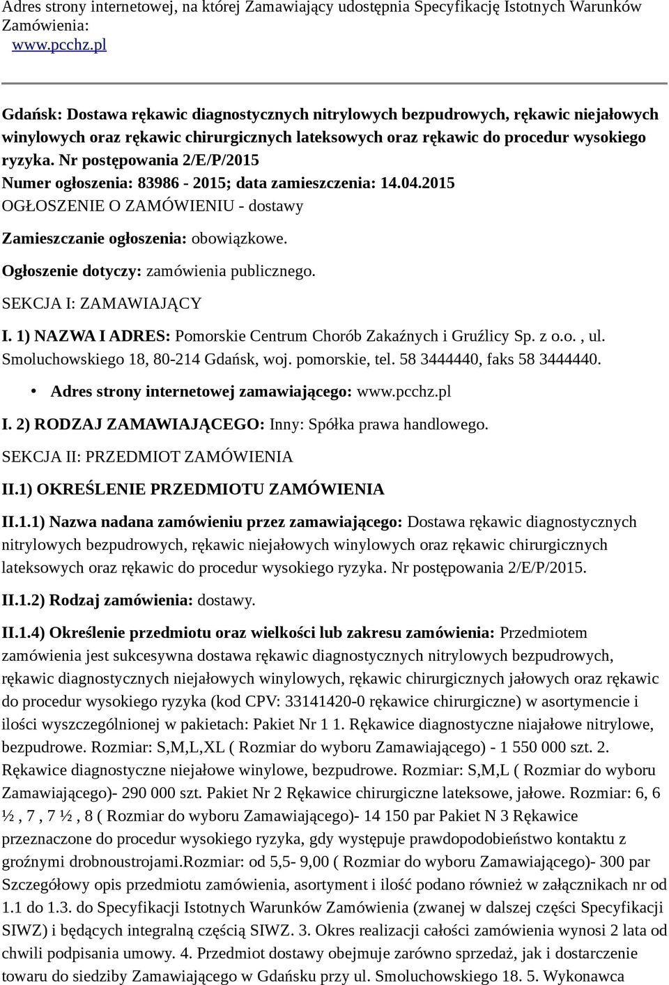 Nr postępowania 2/E/P/2015 Numer ogłoszenia: 83986-2015; data zamieszczenia: 14.04.2015 OGŁOSZENIE O ZAMÓWIENIU - dostawy Zamieszczanie ogłoszenia: obowiązkowe.