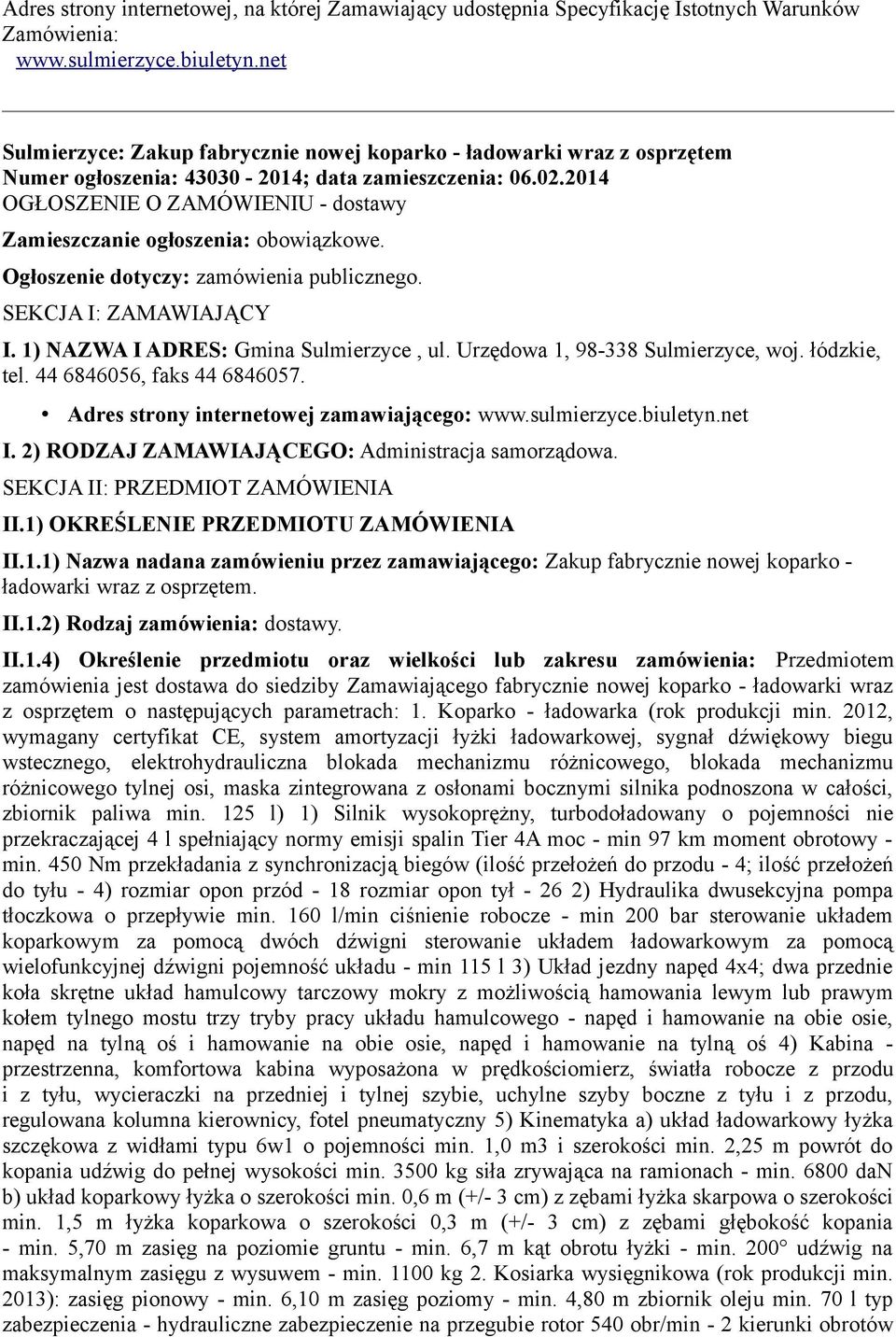 2014 OGŁOSZENIE O ZAMÓWIENIU - dostawy Zamieszczanie ogłoszenia: obowiązkowe. Ogłoszenie dotyczy: zamówienia publicznego. SEKCJA I: ZAMAWIAJĄCY I. 1) NAZWA I ADRES: Gmina Sulmierzyce, ul.