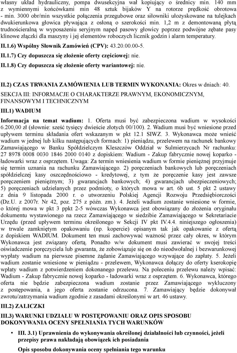 1,2 m z demontowaną płytą trudnościeralną w wyposażeniu seryjnym napęd pasowy głowicy poprzez podwójne zębate pasy klinowe złączki dla maszyny i jej elementów roboczych licznik godzin i alarm