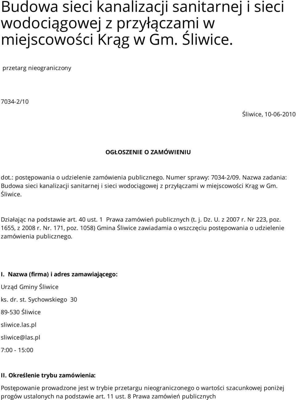 Działając na podstawie art. 40 ust. 1 Prawa zamówień publicznych (t. j. Dz. U. z 2007 r. Nr 223, poz. 1655, z 2008 r. Nr. 171, poz.