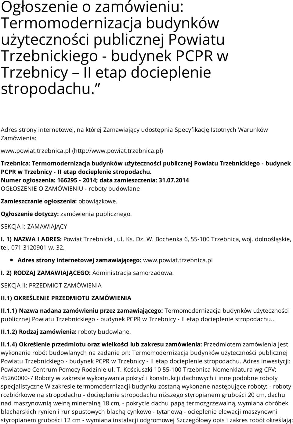 pl (http://www.powiat.trzebnica.pl) Trzebnica: Termomodernizacja budynków użyteczności publicznej Powiatu Trzebnickiego - budynek PCPR w Trzebnicy - II etap docieplenie stropodachu.