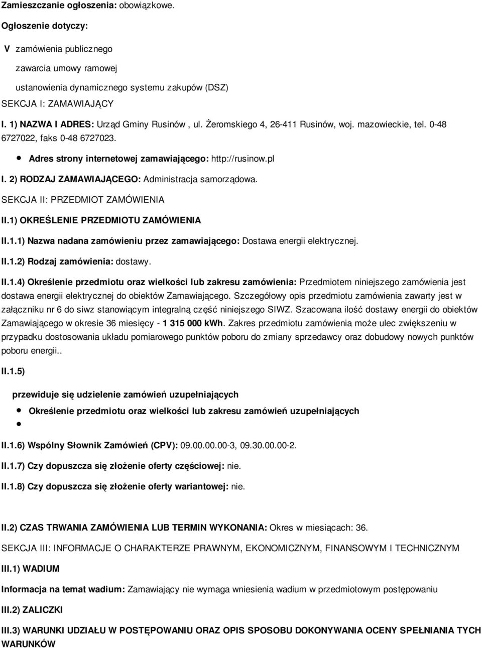 2) RODZAJ ZAMAWIAJĄCEGO: Administracja samorządowa. SEKCJA II: PRZEDMIOT ZAMÓWIENIA II.1) OKREŚLENIE PRZEDMIOTU ZAMÓWIENIA II.1.1) Nazwa nadana zamówieniu przez zamawiającego: Dostawa energii elektrycznej.