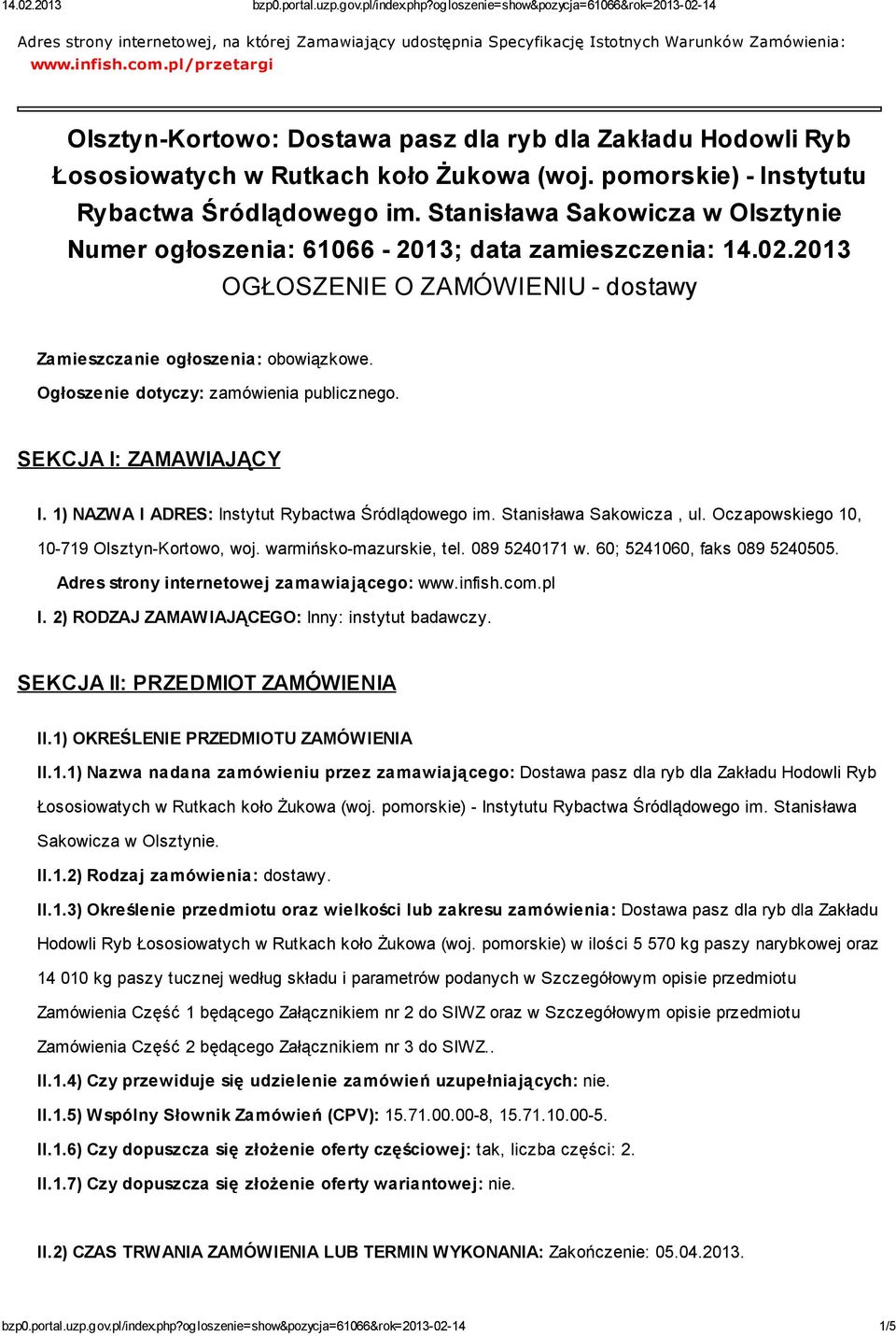 Stanisława Sakowicza w Olsztynie Numer ogłoszenia: 61066-2013; data zamieszczenia: 14.02.2013 OGŁOSZENIE O ZAMÓWIENIU - dostawy Zamieszczanie ogłoszenia: obowiązkowe.